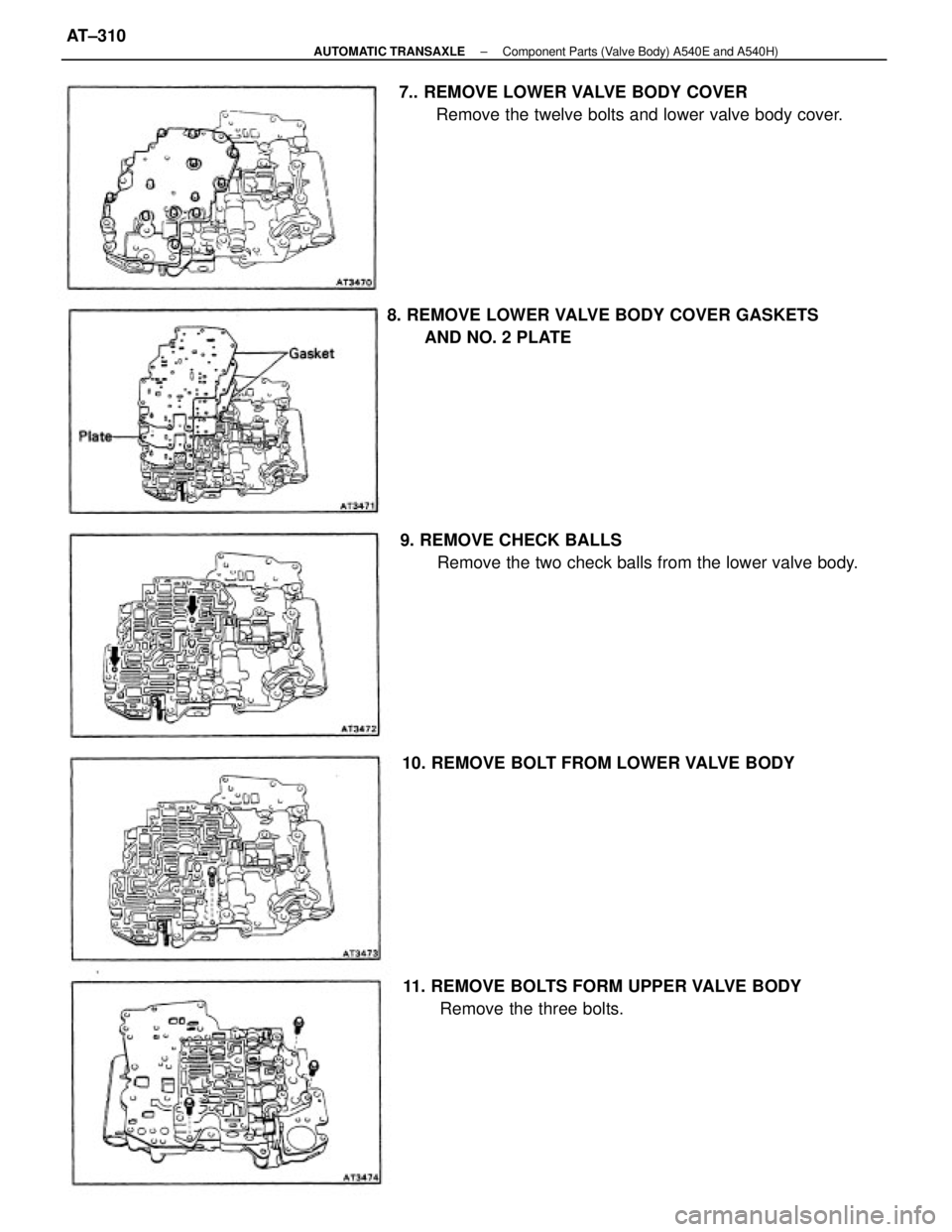 TOYOTA CAMRY V20 1986  Service Information 7.. REMOVE LOWER VALVE BODY COVER
Remove the twelve bolts and lower valve body cover.
9. REMOVE CHECK BALLS
Remove the two check balls from the lower valve body. 8. REMOVE LOWER VALVE BODY COVER GASKE