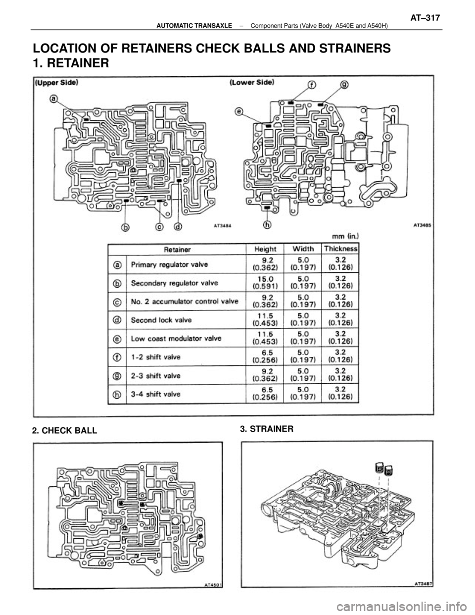 TOYOTA CAMRY V20 1986  Service Information LOCATION OF RETAINERS CHECK BALLS AND STRAINERS
1. RETAINER
2. CHECK BALL3. STRAINER
± AUTOMATIC TRANSAXLEComponent Parts (Valve Body  A540E and A540H)AT±317 