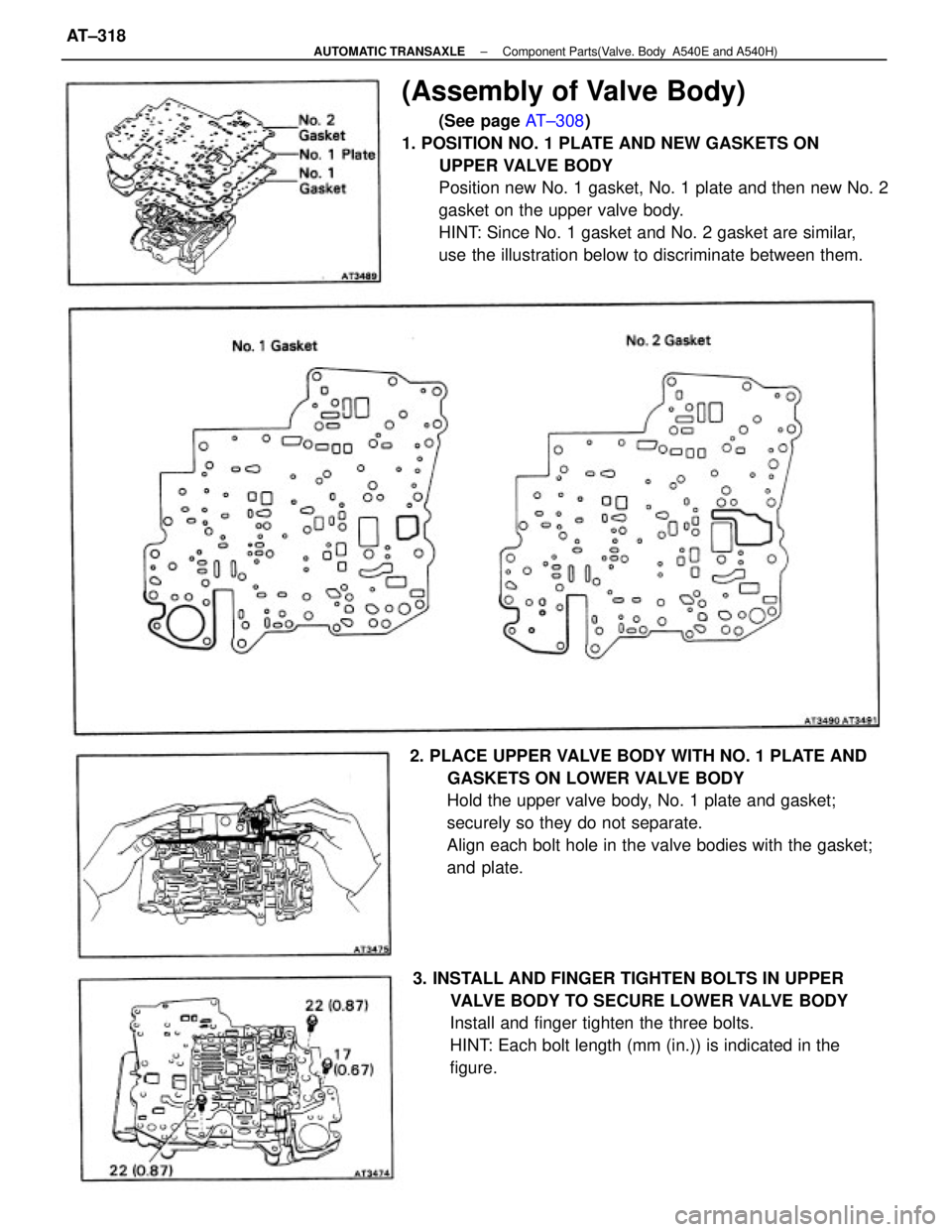 TOYOTA CAMRY V20 1986  Service Information (Assembly of Valve Body)
(See page AT±308)
1. POSITION NO. 1 PLATE AND NEW GASKETS ON
UPPER VALVE BODY
Position new No. 1 gasket, No. 1 plate and then new No. 2
gasket on the upper valve body.
HINT: 