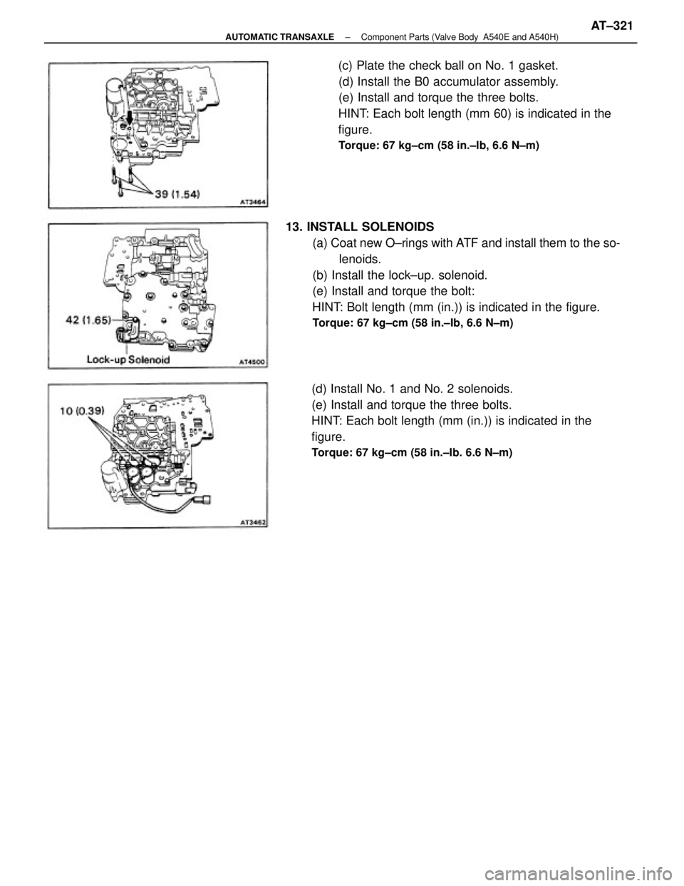 TOYOTA CAMRY V20 1986  Service Information .
13. INSTALL SOLENOIDS
(a) Coat new O±rings with ATF and install them to the so-
lenoids.
(b) Install the lock±up. solenoid.
(e) Install and torque the bolt:
HINT: Bolt length (mm (in.)) is indicat