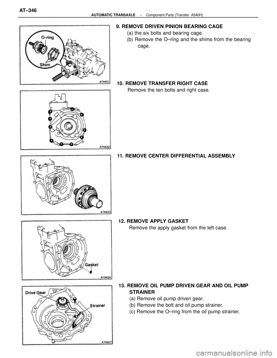 TOYOTA CAMRY V20 1986  Service Information 13. REMOVE OIL PUMP DRIVEN GEAR AND OIL PUMP
STRAINER
(a) Remove oil pump driven gear.
(b) Remove the bolt and oil pump strainer.
(c) Remove the O±ring from the oil pump strainer. 9. REMOVE DRIVEN PI