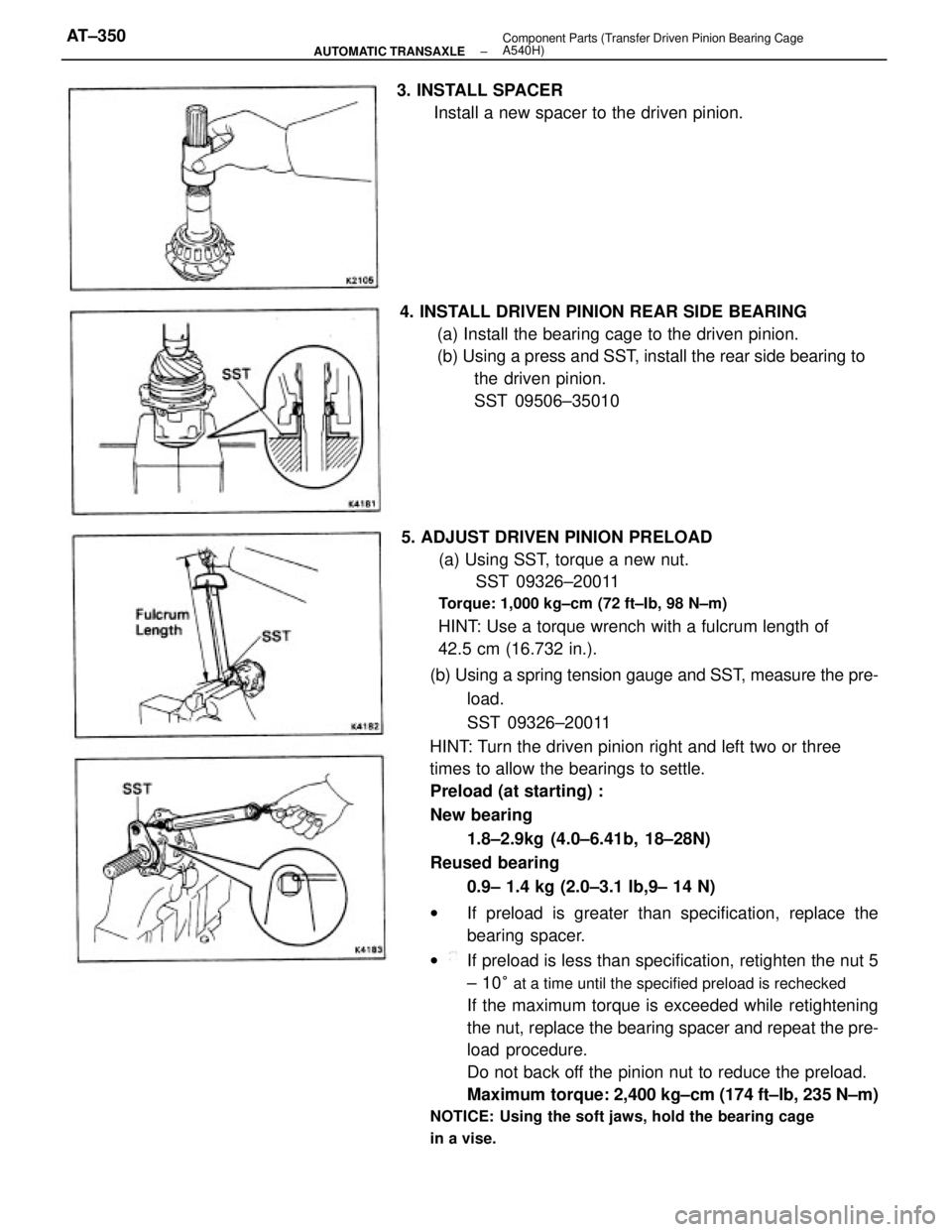 TOYOTA CAMRY V20 1986  Service Information (b) Using a spring tension gauge and SST, measure the pre-
load.
SST 09326±20011
HINT: Turn the driven pinion right and left two or three
times to allow the bearings to settle.
Preload (at starting) 