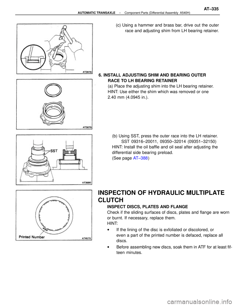 TOYOTA CAMRY V20 1986 Service Information INSPECTION OF HYDRAULIC MULTIPLATE
CLUTCH
INSPECT DISCS, PLATES AND FLANGE
Check if the sliding surfaces of discs, plates and flange are worn
or burnt. If necessary, replace them.
HINT:
wIf the lining TOYOTA CAMRY V20 1986 Service Information INSPECTION OF HYDRAULIC MULTIPLATE
CLUTCH
INSPECT DISCS, PLATES AND FLANGE
Check if the sliding surfaces of discs, plates and flange are worn
or burnt. If necessary, replace them.
HINT:
wIf the lining