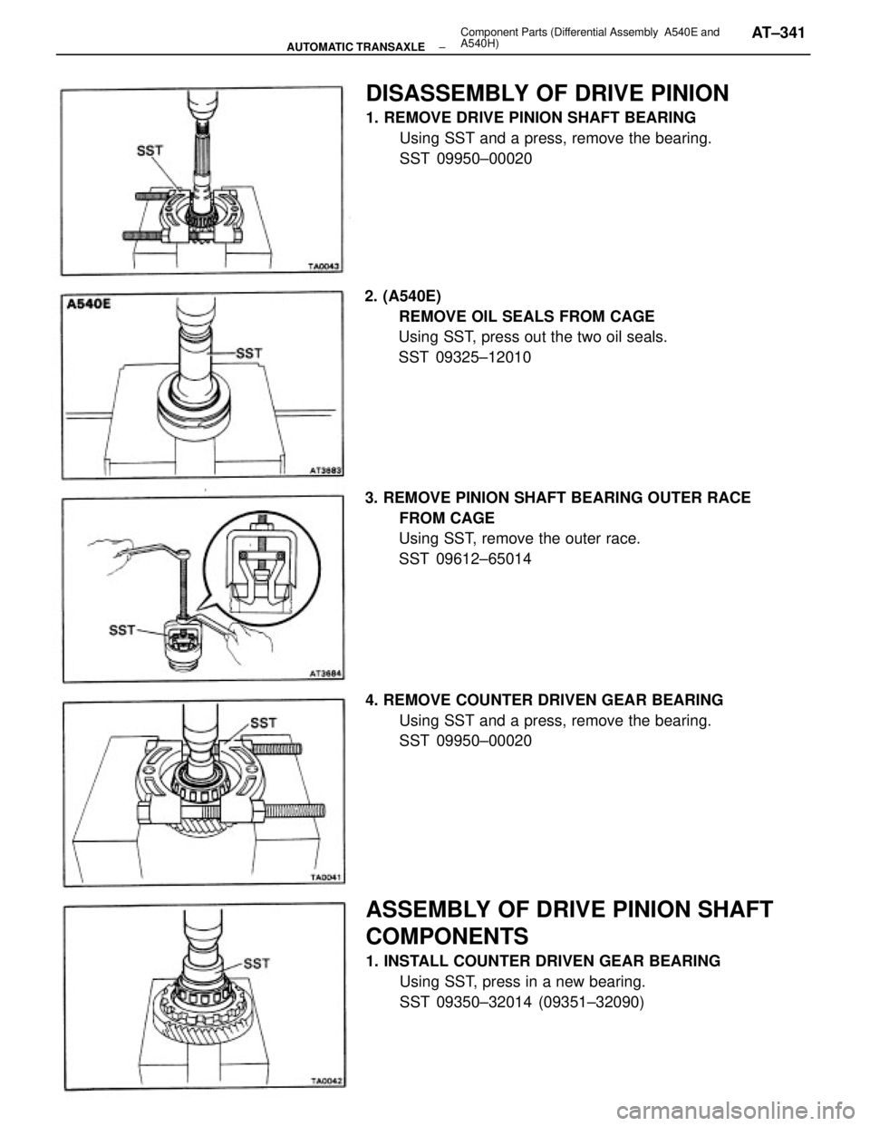 TOYOTA CAMRY V20 1986 Service Information 3. REMOVE PINION SHAFT BEARING OUTER RACE
FROM CAGE
Using SST, remove the outer race.
SST 09612±65014
ASSEMBLY OF DRIVE PINION SHAFT
COMPONENTS
1. INSTALL COUNTER DRIVEN GEAR BEARING
Using SST, press TOYOTA CAMRY V20 1986 Service Information 3. REMOVE PINION SHAFT BEARING OUTER RACE
FROM CAGE
Using SST, remove the outer race.
SST 09612±65014
ASSEMBLY OF DRIVE PINION SHAFT
COMPONENTS
1. INSTALL COUNTER DRIVEN GEAR BEARING
Using SST, press