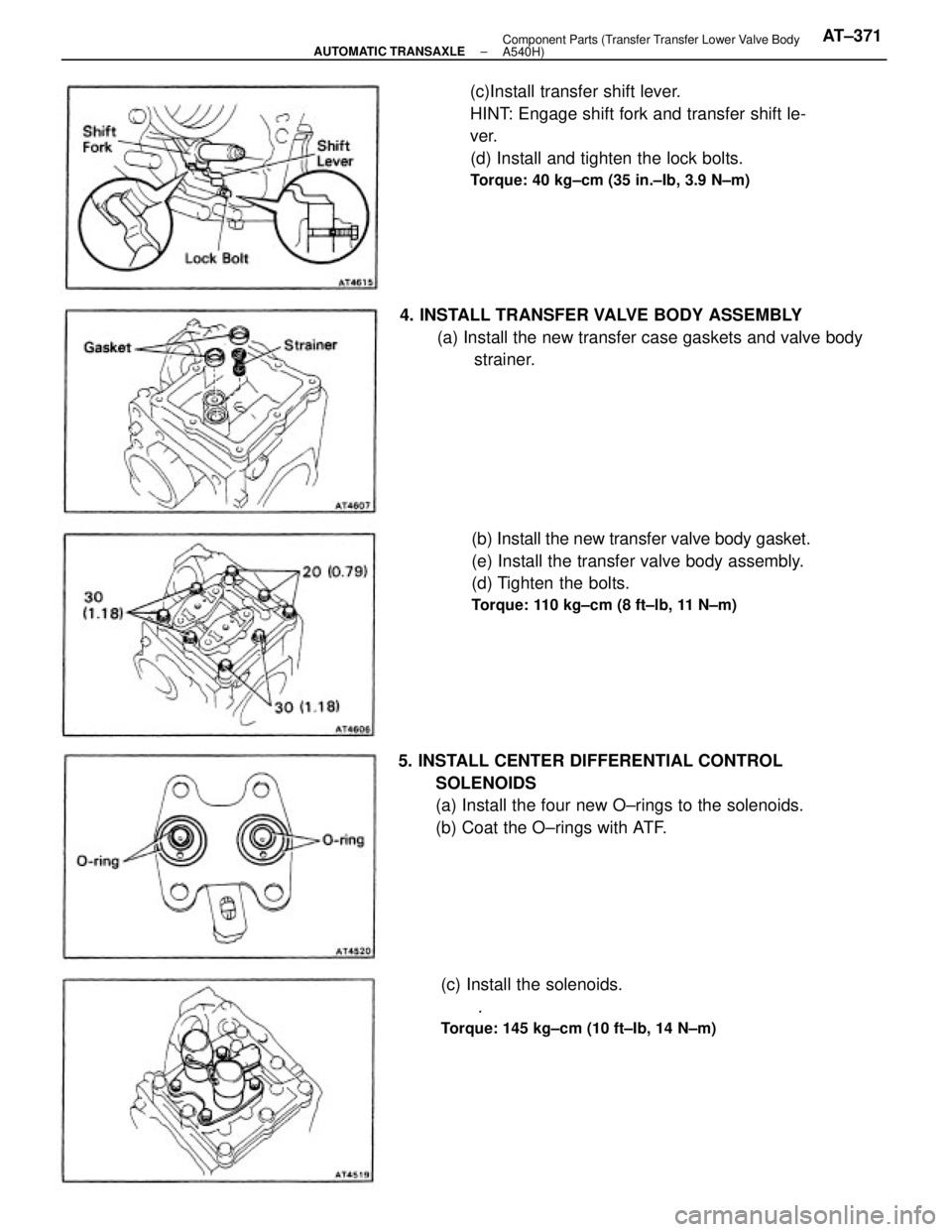 TOYOTA CAMRY V20 1986  Service Information 5. INSTALL CENTER DIFFERENTIAL CONTROL
SOLENOIDS
(a) Install the four new O±rings to the solenoids.
(b) Coat the O±rings with ATF.(c)Install transfer shift lever.
HINT: Engage shift fork and transfe