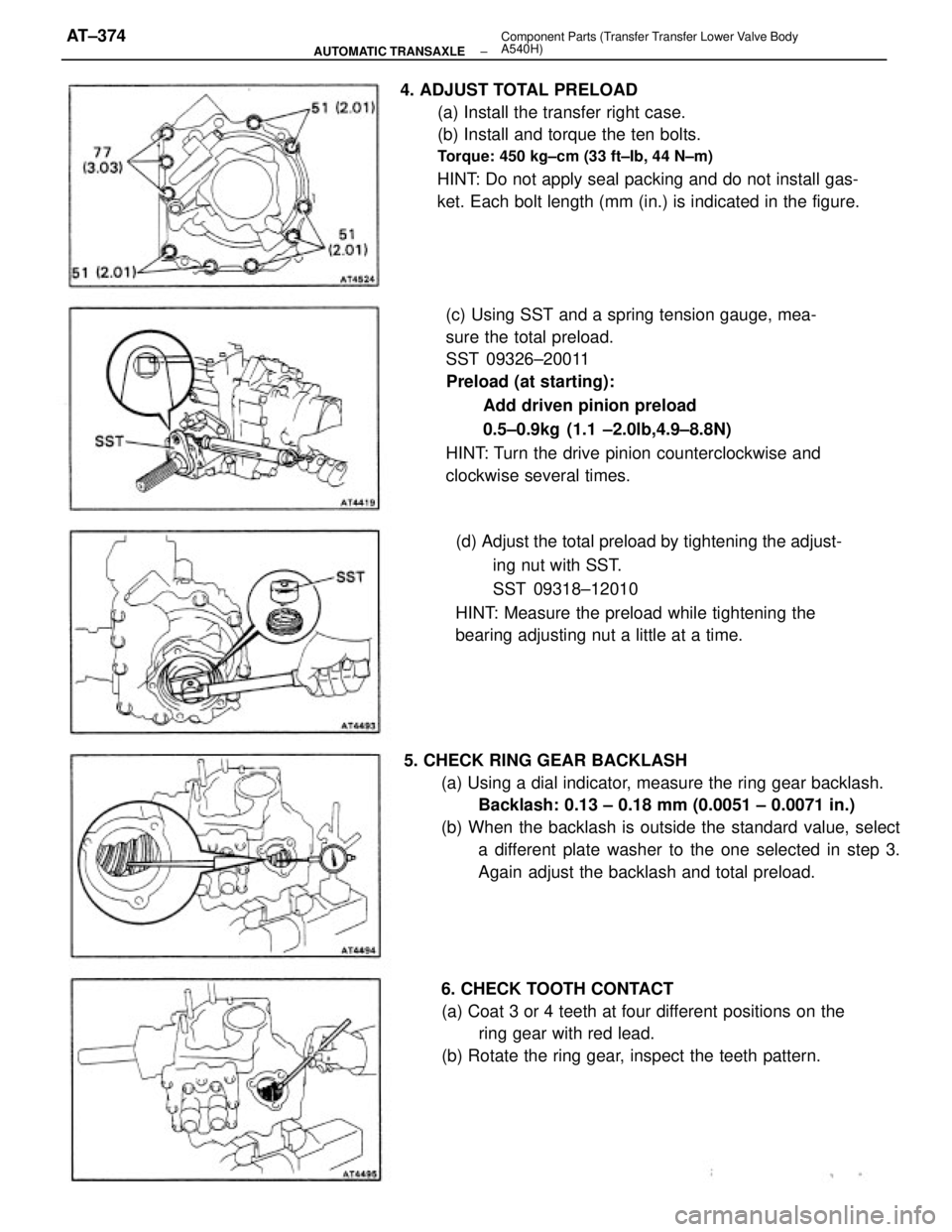 TOYOTA CAMRY V20 1986 Service Information 4. ADJUST TOTAL PRELOAD
(a) Install the transfer right case.
(b) Install and torque the ten bolts.
Torque: 450 kg±cm (33 ft±Ib, 44 N±m)
HINT: Do not apply seal packing and do not install gas-
ket. TOYOTA CAMRY V20 1986 Service Information 4. ADJUST TOTAL PRELOAD
(a) Install the transfer right case.
(b) Install and torque the ten bolts.
Torque: 450 kg±cm (33 ft±Ib, 44 N±m)
HINT: Do not apply seal packing and do not install gas-
ket.