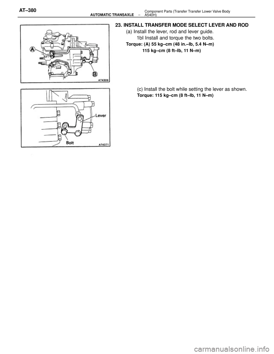 TOYOTA CAMRY V20 1986  Service Information 23. INSTALL TRANSFER MODE SELECT LEVER AND ROD
(a) Install the lever, rod and lever guide.
1bI Install and torque the two bolts.
Torque: (A) 55 kg±cm (48 in.±Ib, 5.4 N±m)
115 kg±cm (8 ft±Ib, 11 N