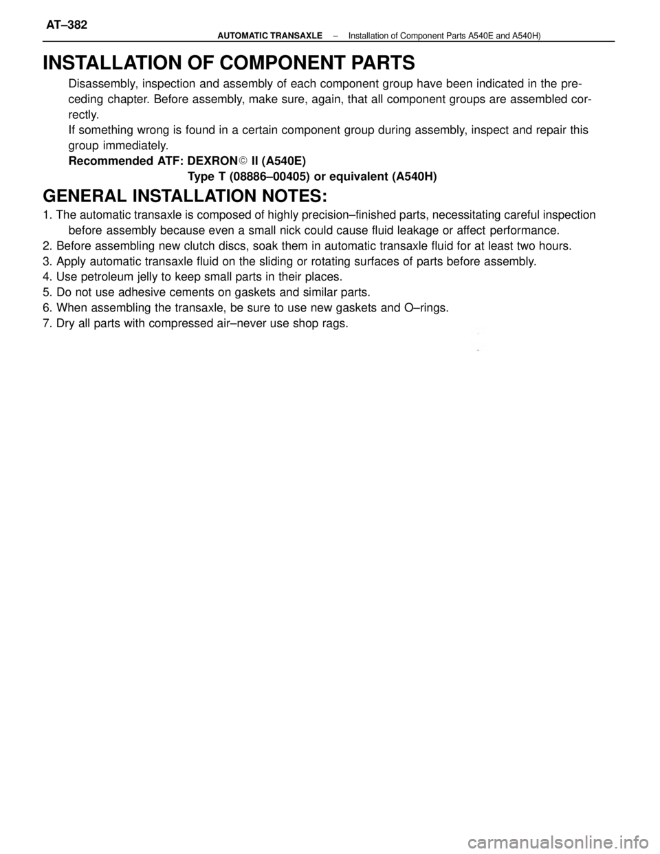TOYOTA CAMRY V20 1986  Service Information INSTALLATION OF COMPONENT PARTS
Disassembly, inspection and assembly of each component group have been indicated in the pre-
ceding  chapter. Before assembly, make sure, again, that all component grou