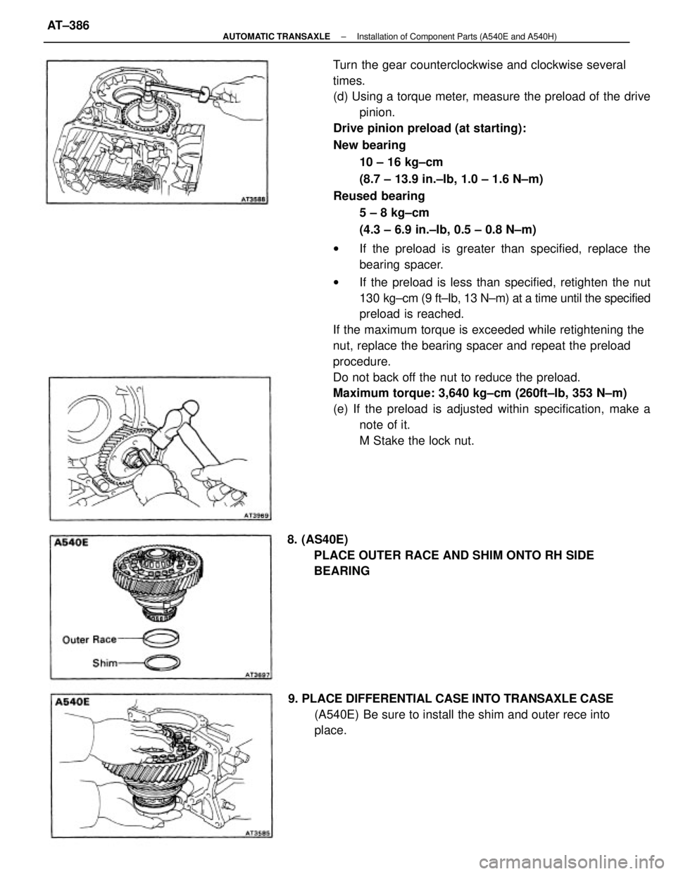 TOYOTA CAMRY V20 1986 Service Information Turn the gear counterclockwise and clockwise several
times.
(d) Using a torque meter, measure the preload of the drive
pinion.
Drive pinion preload (at starting):
New bearing
10 ± 16 kg±cm
(8.7 ± 1 TOYOTA CAMRY V20 1986 Service Information Turn the gear counterclockwise and clockwise several
times.
(d) Using a torque meter, measure the preload of the drive
pinion.
Drive pinion preload (at starting):
New bearing
10 ± 16 kg±cm
(8.7 ± 1