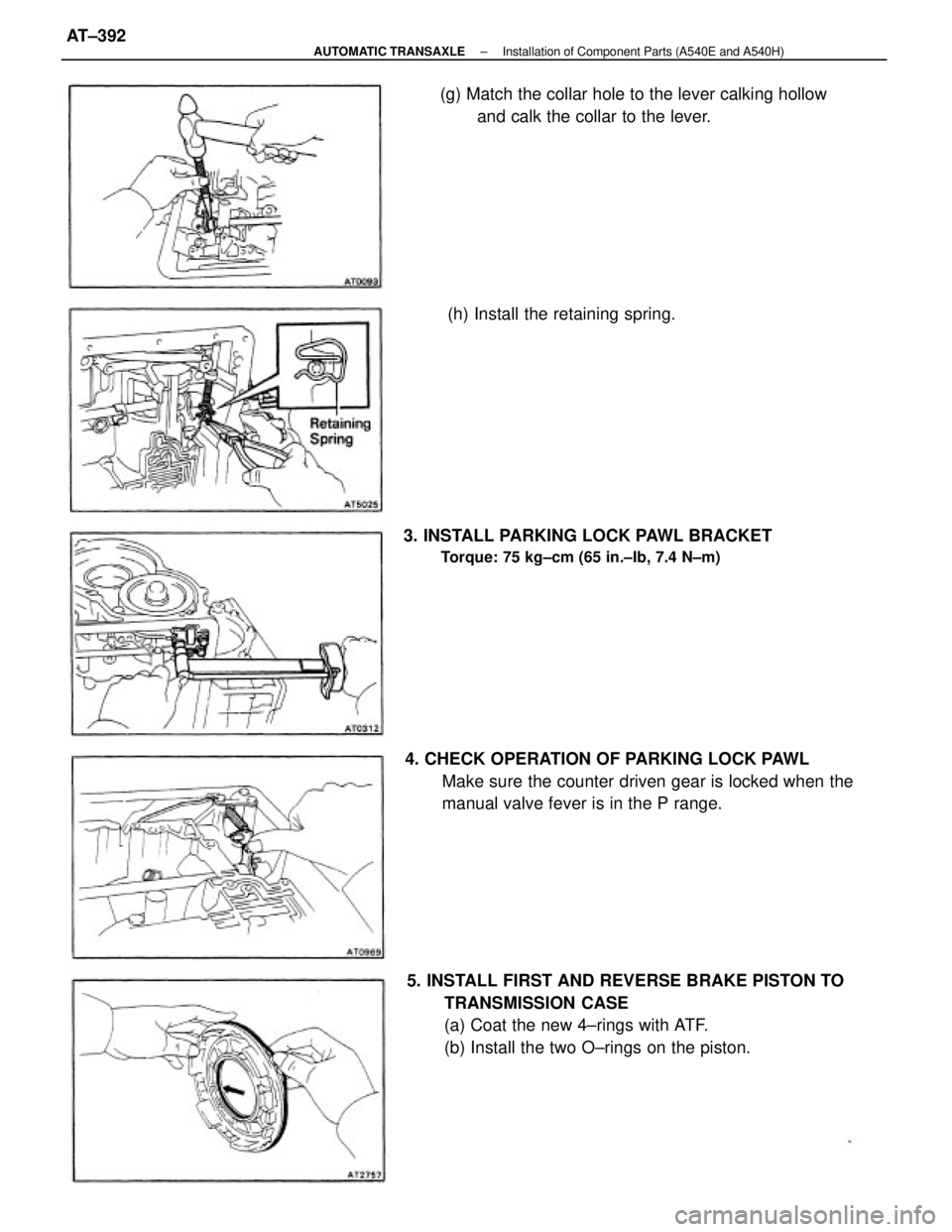 TOYOTA CAMRY V20 1986  Service Information 5. INSTALL FIRST AND REVERSE BRAKE PISTON TO
TRANSMISSION CASE
(a) Coat the new 4±rings with ATF.
(b) Install the two O±rings on the piston. 4. CHECK OPERATION OF PARKING LOCK PAWL
Make sure the cou
