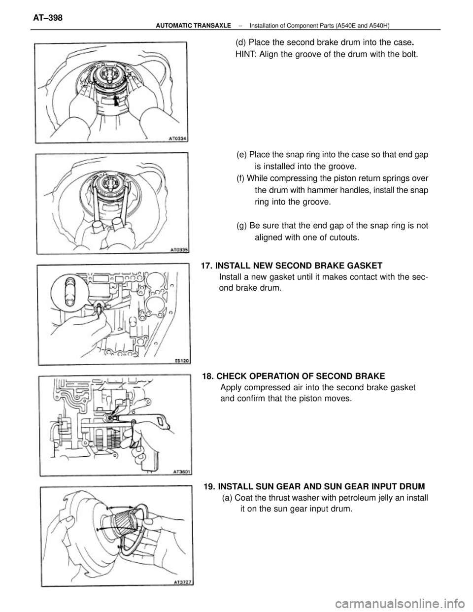 TOYOTA CAMRY V20 1986 Service Information (e) Place the snap ring into the case so that end gap
is installed into the groove.
(f) While compressing the piston return springs over
the drum with hammer handles, install the snap
ring into the gr TOYOTA CAMRY V20 1986 Service Information (e) Place the snap ring into the case so that end gap
is installed into the groove.
(f) While compressing the piston return springs over
the drum with hammer handles, install the snap
ring into the gr