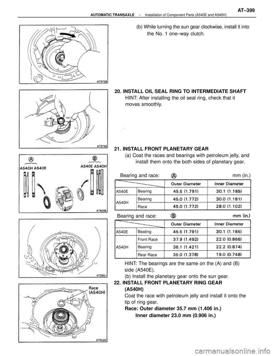 TOYOTA CAMRY V20 1986  Service Information HINT: The bearings are the same on the (A) and (B)
side (A540E).
(b) Install the planetary gear onto the sun gear.
22. INSTALL FRONT PLANETARY RING GEAR
(A540H)
Coat the race with petroleum jelly and 