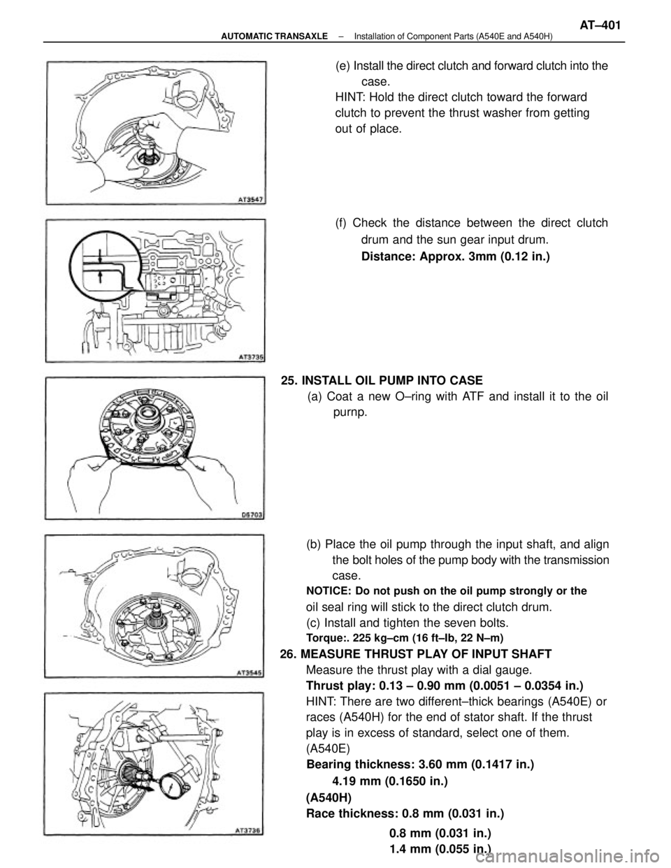 TOYOTA CAMRY V20 1986 Service Information (b) Place the oil pump through the input shaft, and align
the bolt holes of the pump body with the transmission
case.
NOTICE: Do not push on the oil pump strongly or the
oil seal ring will stick to th TOYOTA CAMRY V20 1986 Service Information (b) Place the oil pump through the input shaft, and align
the bolt holes of the pump body with the transmission
case.
NOTICE: Do not push on the oil pump strongly or the
oil seal ring will stick to th