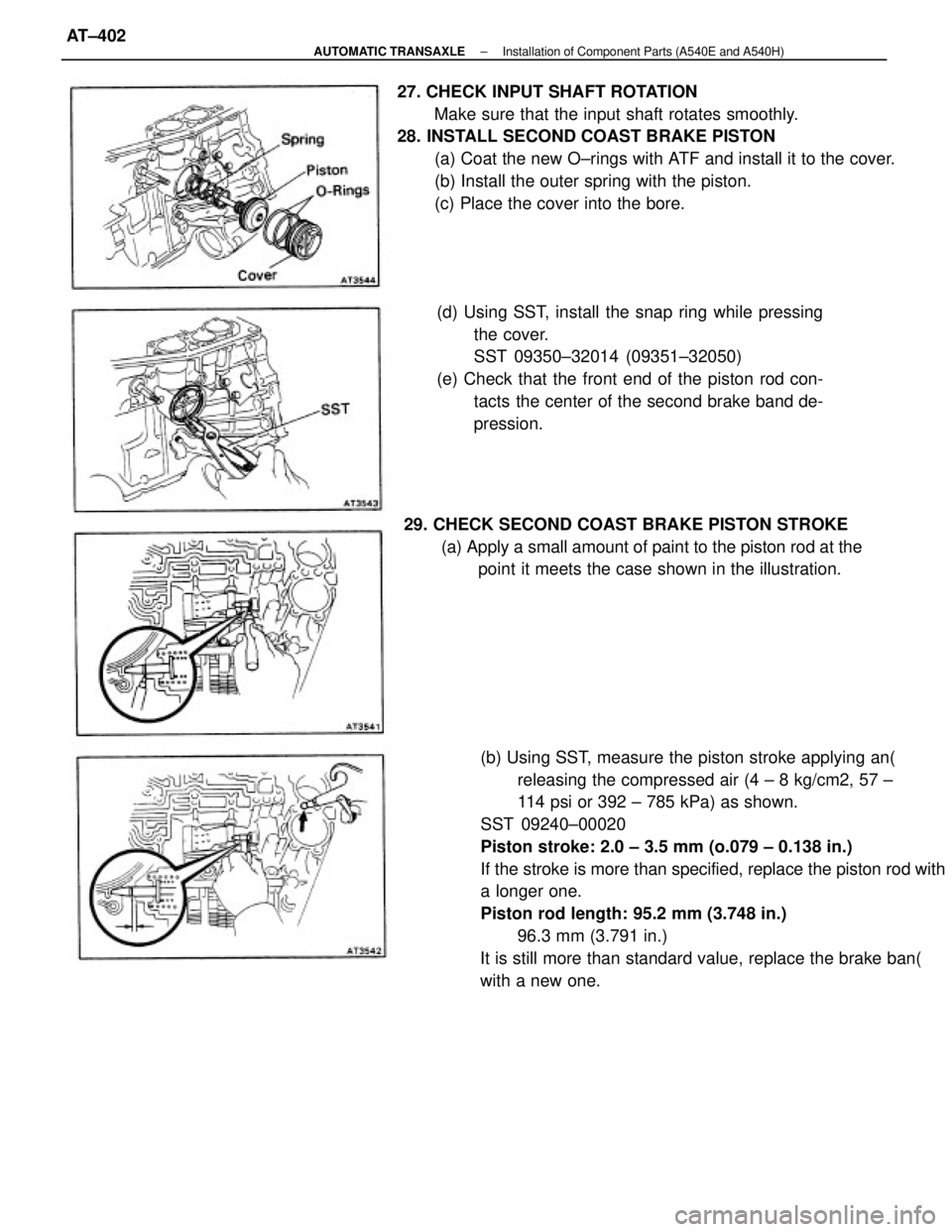 TOYOTA CAMRY V20 1986 Service Information (b) Using SST, measure the piston stroke applying an(
releasing the compressed air (4 ± 8 kg/cm2, 57 ±
114 psi or 392 ± 785 kPa) as shown.
SST 09240±00020
Piston stroke: 2.0 ± 3.5 mm (o.079 ± 0. TOYOTA CAMRY V20 1986 Service Information (b) Using SST, measure the piston stroke applying an(
releasing the compressed air (4 ± 8 kg/cm2, 57 ±
114 psi or 392 ± 785 kPa) as shown.
SST 09240±00020
Piston stroke: 2.0 ± 3.5 mm (o.079 ± 0.