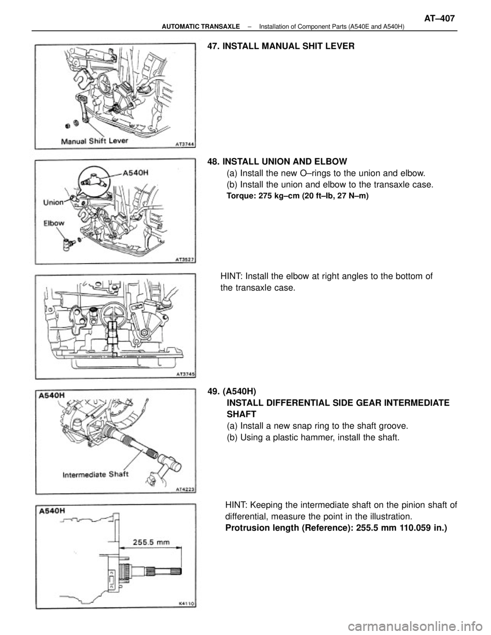 TOYOTA CAMRY V20 1986  Service Information 49. (A540H)
INSTALL DIFFERENTIAL SIDE GEAR INTERMEDIATE
SHAFT
(a) Install a new snap ring to the shaft groove.
(b) Using a plastic hammer, install the shaft. 48. INSTALL UNION AND ELBOW
(a) Install th