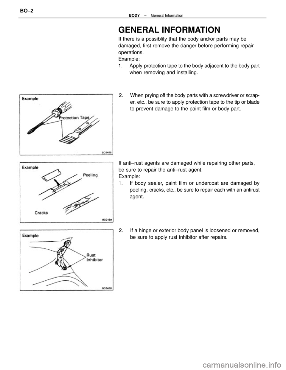 TOYOTA CAMRY V20 1986  Service Information GENERAL INFORMATION
If there is a possiblity that the body and/or parts may be
damaged, first remove the danger before performing repair
operations.
Example:
1. Apply protection tape to the body adjac