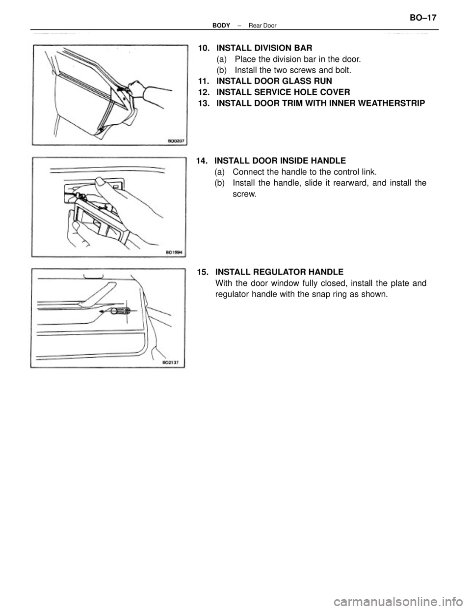 TOYOTA CAMRY V20 1986  Service Information 10. INSTALL DIVISION BAR
(a)  Place the division bar in the door.
(b)  Install the two screws and bolt.
11.  INSTALL DOOR GLASS RUN
12.  INSTALL SERVICE HOLE COVER
13.  INSTALL DOOR TRIM WITH INNER WE