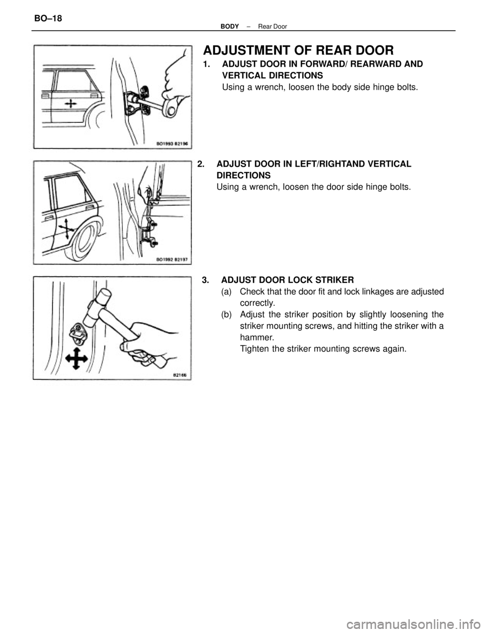 TOYOTA CAMRY V20 1986  Service Information 3.  ADJUST DOOR LOCK STRIKER
(a)  Check that the door fit and lock linkages are adjusted
correctly.
(b)  Adjust the striker position by slightly loosening the
striker mounting screws, and hitting the 