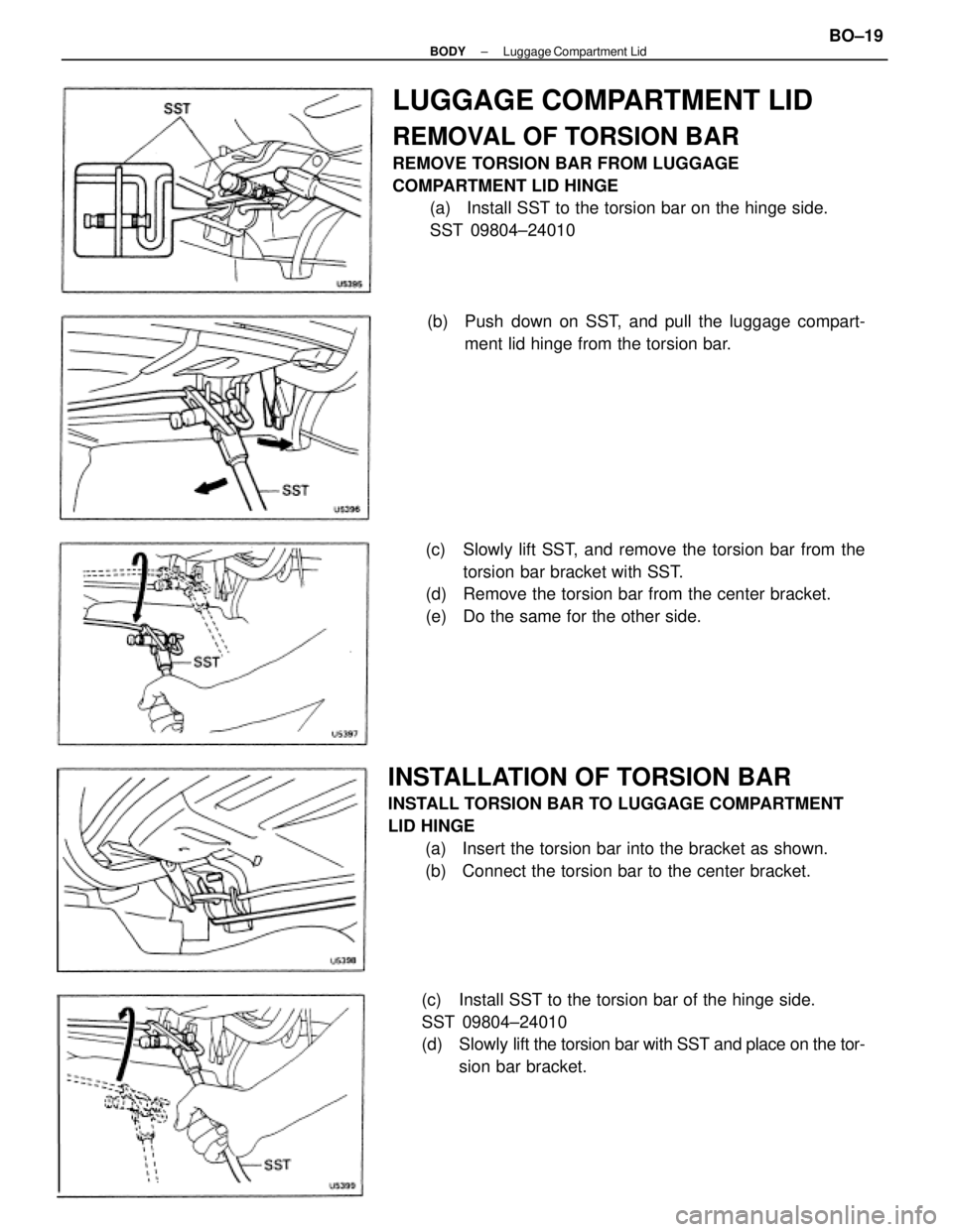 TOYOTA CAMRY V20 1986  Service Information LUGGAGE COMPARTMENT LID
REMOVAL OF TORSION BAR
REMOVE TORSION BAR FROM LUGGAGE
COMPARTMENT LID HINGE
(a)  Install SST to the torsion bar on the hinge side.
SST 09804±24010
INSTALLATION OF TORSION BAR