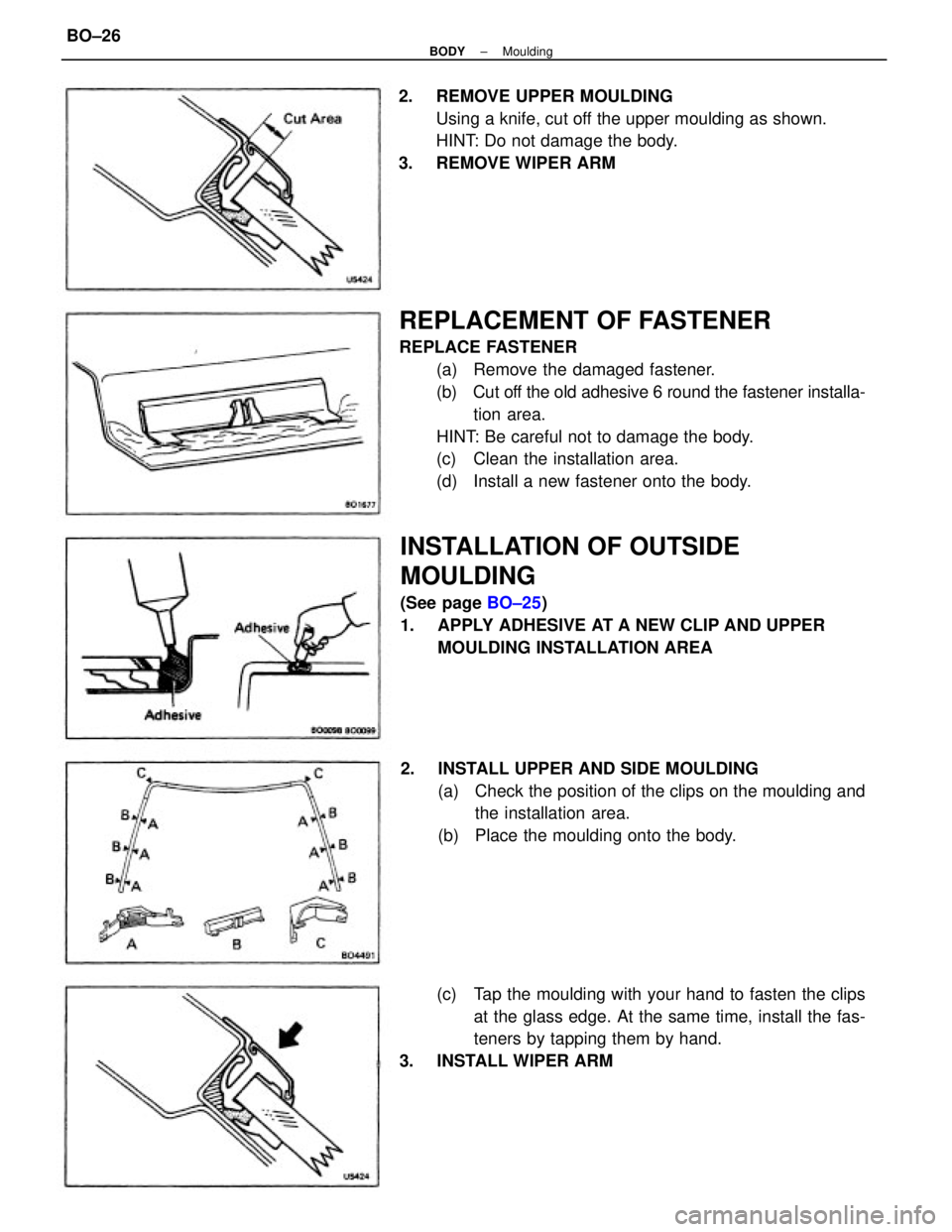 TOYOTA CAMRY V20 1986  Service Information REPLACEMENT OF FASTENER
REPLACE FASTENER
(a)  Remove the damaged fastener.
(b)  Cut off the old adhesive 6 round the fastener installa-
tion area.
HINT: Be careful not to damage the body.
(c)  Clean t