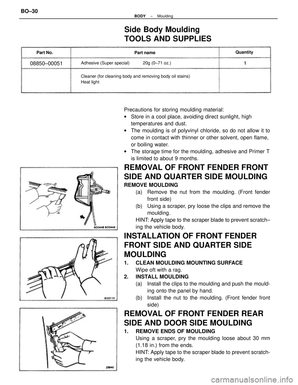 TOYOTA CAMRY V20 1986 Service Information Precautions for storing moulding material:
wStore in a cool place, avoiding direct sunlight, high
temperatures and dust.
wThe moulding is of polyvinyl chloride, so do not allow it to
come in contact w TOYOTA CAMRY V20 1986 Service Information Precautions for storing moulding material:
wStore in a cool place, avoiding direct sunlight, high
temperatures and dust.
wThe moulding is of polyvinyl chloride, so do not allow it to
come in contact w