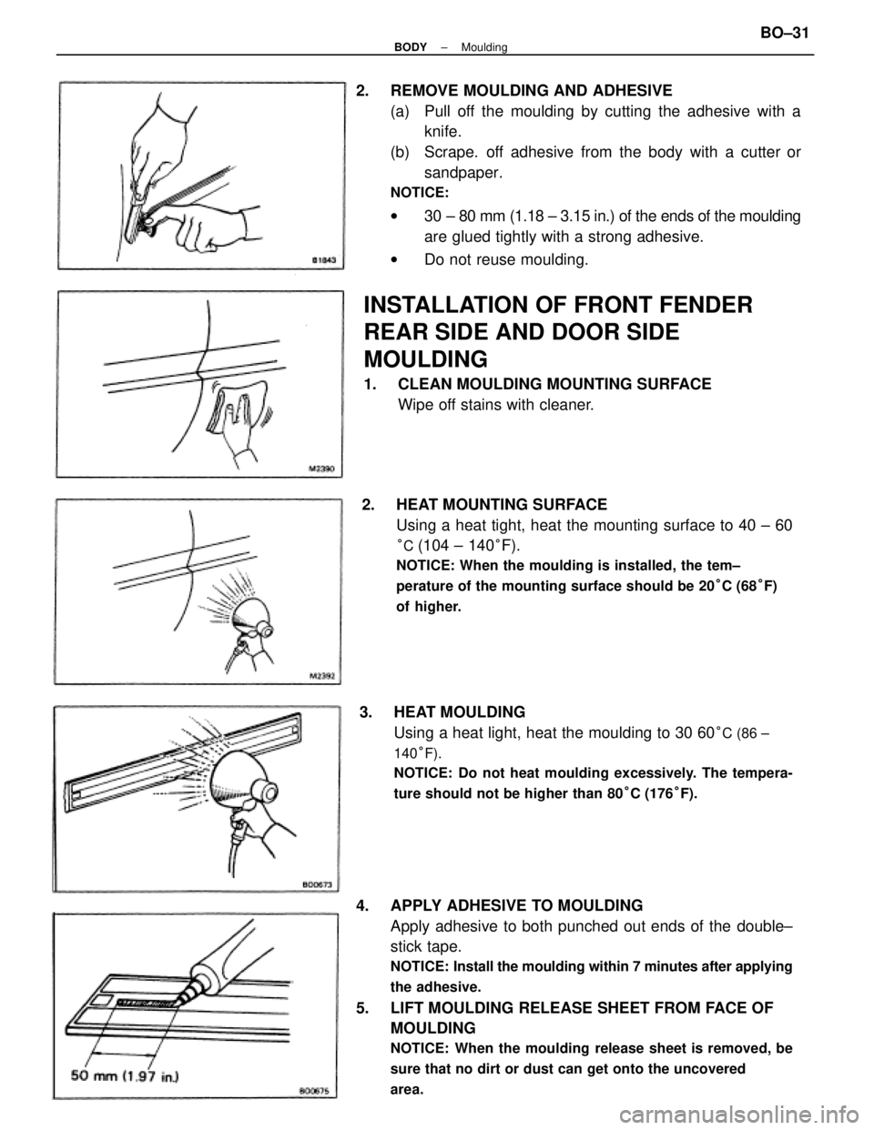 TOYOTA CAMRY V20 1986 Service Information 4. APPLY ADHESIVE TO MOULDING
Apply adhesive to both punched out ends of the double±
stick tape.
NOTICE: Install the moulding within 7 minutes after applying
the adhesive.
5. LIFT MOULDING RELEASE TOYOTA CAMRY V20 1986 Service Information 4. APPLY ADHESIVE TO MOULDING
Apply adhesive to both punched out ends of the double±
stick tape.
NOTICE: Install the moulding within 7 minutes after applying
the adhesive.
5. LIFT MOULDING RELEASE
