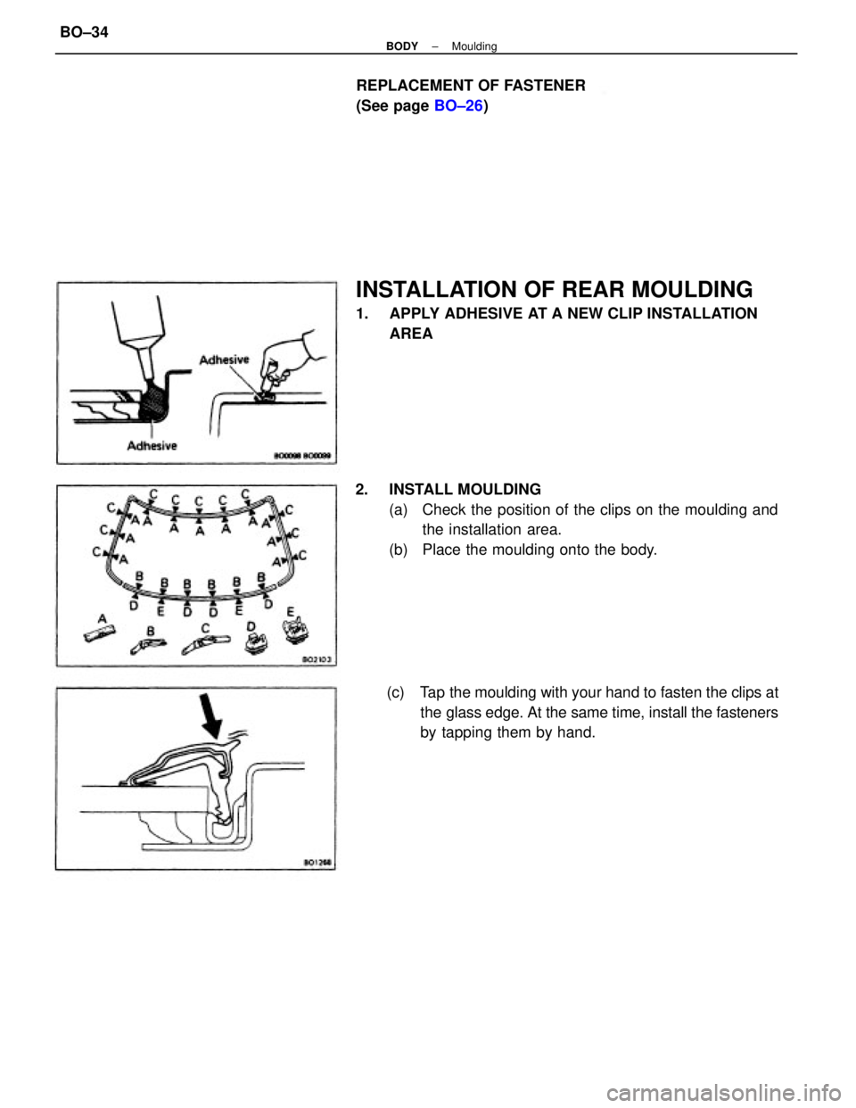 TOYOTA CAMRY V20 1986  Service Information 2. INSTALL MOULDING
(a)  Check the position of the clips on the moulding and
the installation area.
(b)  Place the moulding onto the body.
INSTALLATION OF REAR MOULDING
1.  APPLY ADHESIVE AT A NEW CLI