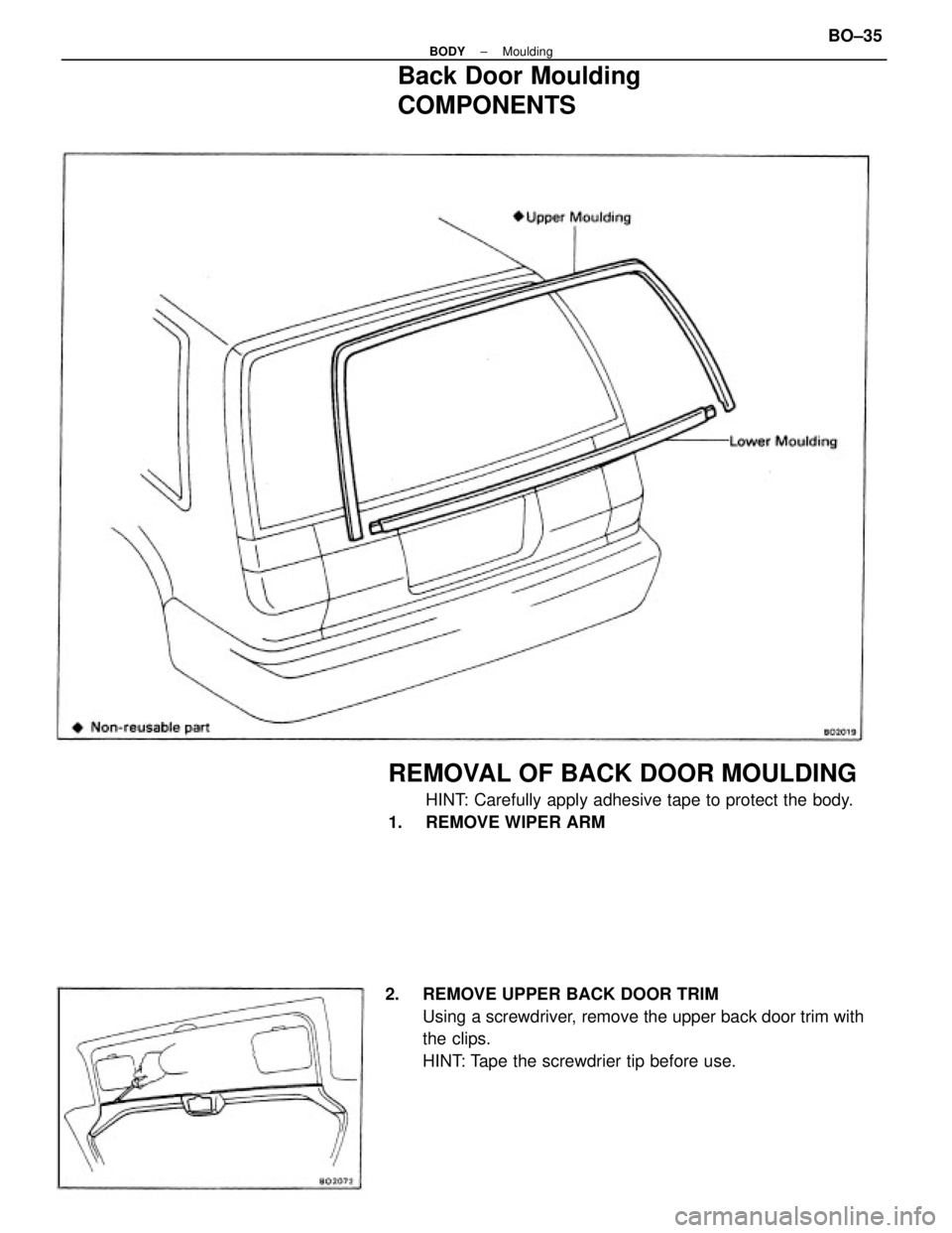TOYOTA CAMRY V20 1986 Service Information 2. REMOVE UPPER BACK DOOR TRIM
Using a screwdriver, remove the upper back door trim with
the clips.
HINT: Tape the screwdrier tip before use.
REMOVAL OF BACK DOOR MOULDING
HINT: Carefully apply adhes TOYOTA CAMRY V20 1986 Service Information 2. REMOVE UPPER BACK DOOR TRIM
Using a screwdriver, remove the upper back door trim with
the clips.
HINT: Tape the screwdrier tip before use.
REMOVAL OF BACK DOOR MOULDING
HINT: Carefully apply adhes