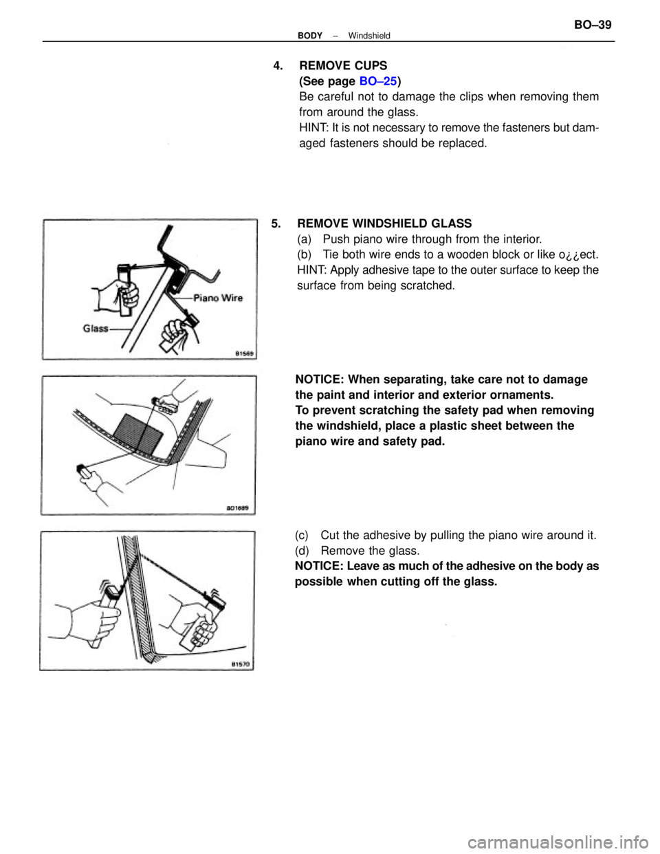 TOYOTA CAMRY V20 1986 Service Information 4. REMOVE CUPS
(See page BO±25)
Be careful not to damage the clips when removing them
from around the glass.
HINT: It is not necessary to remove the fasteners but dam-
aged fasteners should be replac TOYOTA CAMRY V20 1986 Service Information 4. REMOVE CUPS
(See page BO±25)
Be careful not to damage the clips when removing them
from around the glass.
HINT: It is not necessary to remove the fasteners but dam-
aged fasteners should be replac