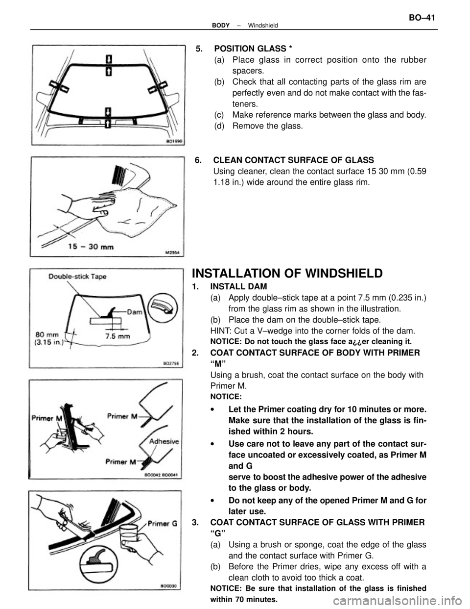 TOYOTA CAMRY V20 1986 Service Information INSTALLATION OF WINDSHIELD
1. INSTALL DAM
(a) Apply double±stick tape at a point 7.5 mm (0.235 in.)
from the glass rim as shown in the illustration.
(b) Place the dam on the double±stick tape.
HIN TOYOTA CAMRY V20 1986 Service Information INSTALLATION OF WINDSHIELD
1. INSTALL DAM
(a) Apply double±stick tape at a point 7.5 mm (0.235 in.)
from the glass rim as shown in the illustration.
(b) Place the dam on the double±stick tape.
HIN