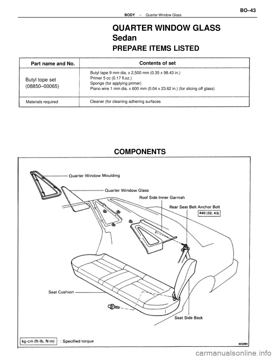 TOYOTA CAMRY V20 1986 Service Information Butyl tape 9 mm dia. x 2,500 mm (0.35 x 98.43 in.)
Primer 5 cc (0.17 fl.oz.)
Sponge (for applying primer)
Piano wire 1 mm dia. x 600 mm (0.04 x 23.62 in.) (for slicing off glass)
QUARTER WINDOW GLASS
TOYOTA CAMRY V20 1986 Service Information Butyl tape 9 mm dia. x 2,500 mm (0.35 x 98.43 in.)
Primer 5 cc (0.17 fl.oz.)
Sponge (for applying primer)
Piano wire 1 mm dia. x 600 mm (0.04 x 23.62 in.) (for slicing off glass)
QUARTER WINDOW GLASS