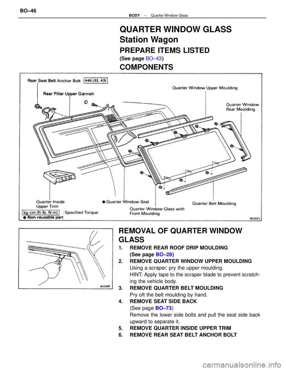 TOYOTA CAMRY V20 1986 Service Information REMOVAL OF QUARTER WINDOW
GLASS
1. REMOVE REAR ROOF DRIP MOULDING
(See page BO±28)
2. REMOVE QUARTER WINDOW UPPER MOULDING
Using a scraper, pry the upper moulding.
HINT: Apply tape to the scraper b TOYOTA CAMRY V20 1986 Service Information REMOVAL OF QUARTER WINDOW
GLASS
1. REMOVE REAR ROOF DRIP MOULDING
(See page BO±28)
2. REMOVE QUARTER WINDOW UPPER MOULDING
Using a scraper, pry the upper moulding.
HINT: Apply tape to the scraper b