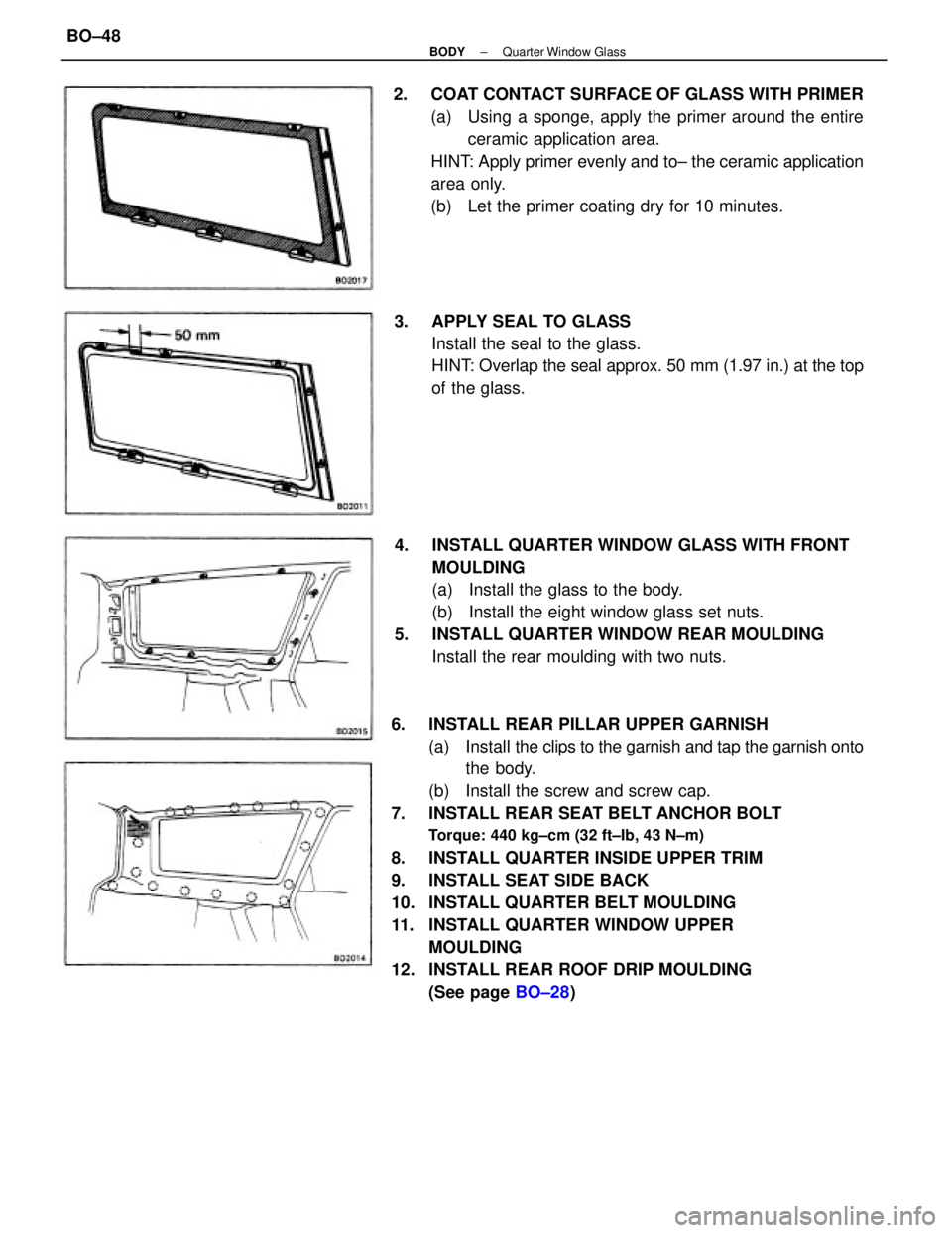 TOYOTA CAMRY V20 1986 Service Information 6. INSTALL REAR PILLAR UPPER GARNISH
(a) Install the clips to the garnish and tap the garnish onto
the body.
(b) Install the screw and screw cap.
7. INSTALL REAR SEAT BELT ANCHOR BOLT
Torque: 440 TOYOTA CAMRY V20 1986 Service Information 6. INSTALL REAR PILLAR UPPER GARNISH
(a) Install the clips to the garnish and tap the garnish onto
the body.
(b) Install the screw and screw cap.
7. INSTALL REAR SEAT BELT ANCHOR BOLT
Torque: 440