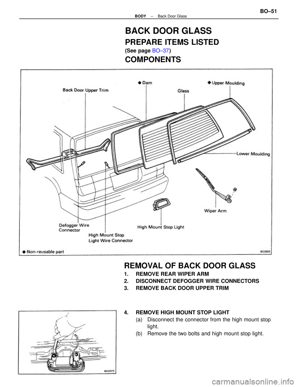 TOYOTA CAMRY V20 1986 Service Information REMOVAL OF BACK DOOR GLASS
1. REMOVE REAR WIPER ARM
2. DISCONNECT DEFOGGER WIRE CONNECTORS
3. REMOVE BACK DOOR UPPER TRIM
4. REMOVE HIGH MOUNT STOP LIGHT
(a) Disconnect the connector from the hig TOYOTA CAMRY V20 1986 Service Information REMOVAL OF BACK DOOR GLASS
1. REMOVE REAR WIPER ARM
2. DISCONNECT DEFOGGER WIRE CONNECTORS
3. REMOVE BACK DOOR UPPER TRIM
4. REMOVE HIGH MOUNT STOP LIGHT
(a) Disconnect the connector from the hig