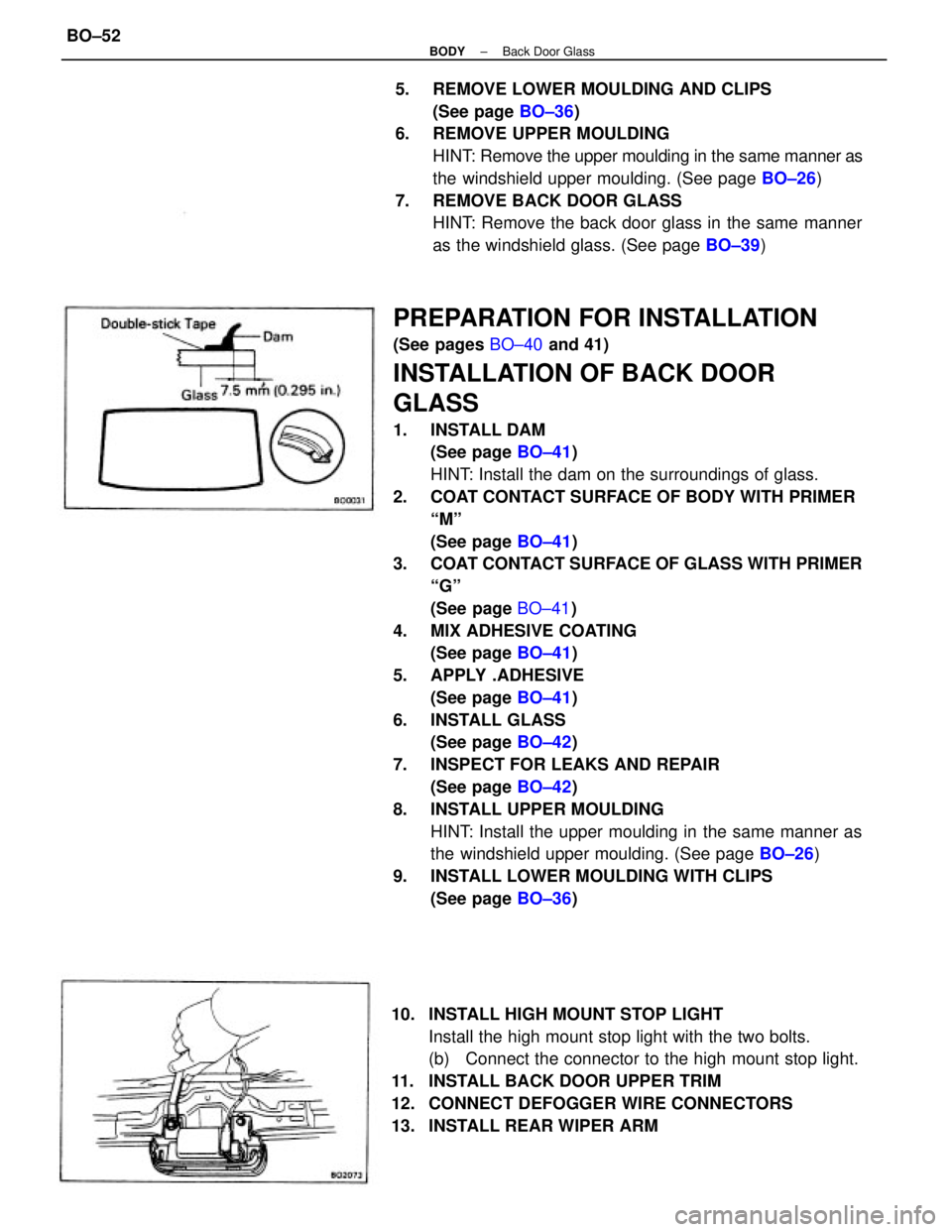 TOYOTA CAMRY V20 1986 Service Information PREPARATION FOR INSTALLATION
(See pages BO±40 and 41)
INSTALLATION OF BACK DOOR
GLASS
1. INSTALL DAM
(See page BO±41)
HINT: Install the dam on the surroundings of glass.
2. COAT CONTACT SURFACE OF TOYOTA CAMRY V20 1986 Service Information PREPARATION FOR INSTALLATION
(See pages BO±40 and 41)
INSTALLATION OF BACK DOOR
GLASS
1. INSTALL DAM
(See page BO±41)
HINT: Install the dam on the surroundings of glass.
2. COAT CONTACT SURFACE OF