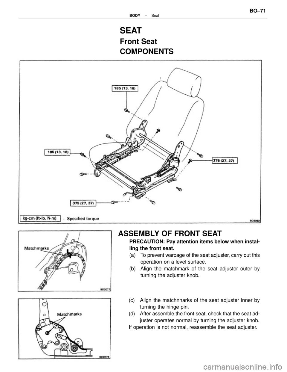 TOYOTA CAMRY V20 1986  Service Information ASSEMBLY OF FRONT SEAT
PRECAUTION: Pay attention items below when instal-
ling the front seat.
(a) To prevent warpage of the seat adjuster, carry out this
operation  on a level surface.
(b)  Align the