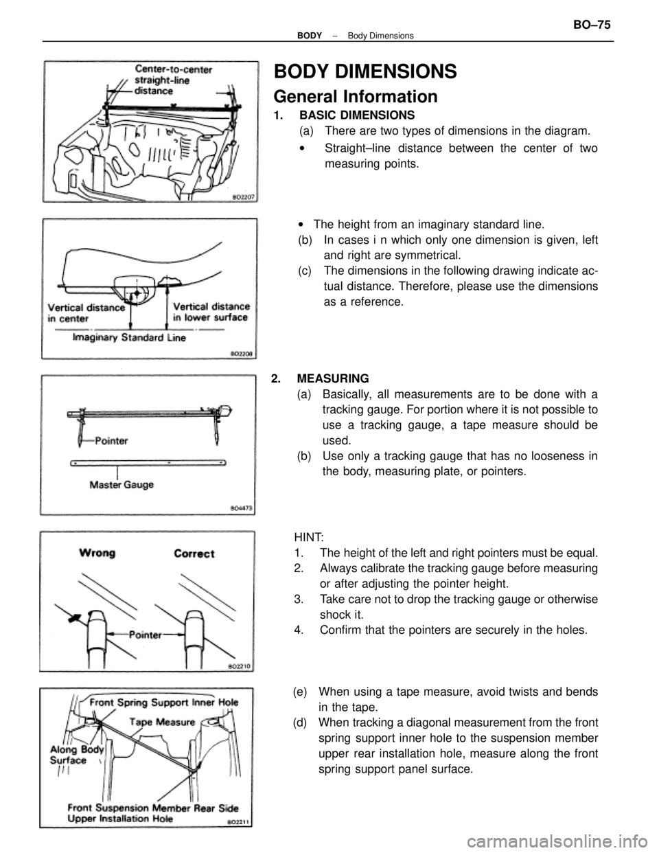 TOYOTA CAMRY V20 1986 Service Information BODY DIMENSIONS
General Information
1. BASIC DIMENSIONS
(a) There are two types of dimensions in the diagram.
wStraight±line distance between the center of two
measuring points.
HINT:
1. The heigh TOYOTA CAMRY V20 1986 Service Information BODY DIMENSIONS
General Information
1. BASIC DIMENSIONS
(a) There are two types of dimensions in the diagram.
wStraight±line distance between the center of two
measuring points.
HINT:
1. The heigh