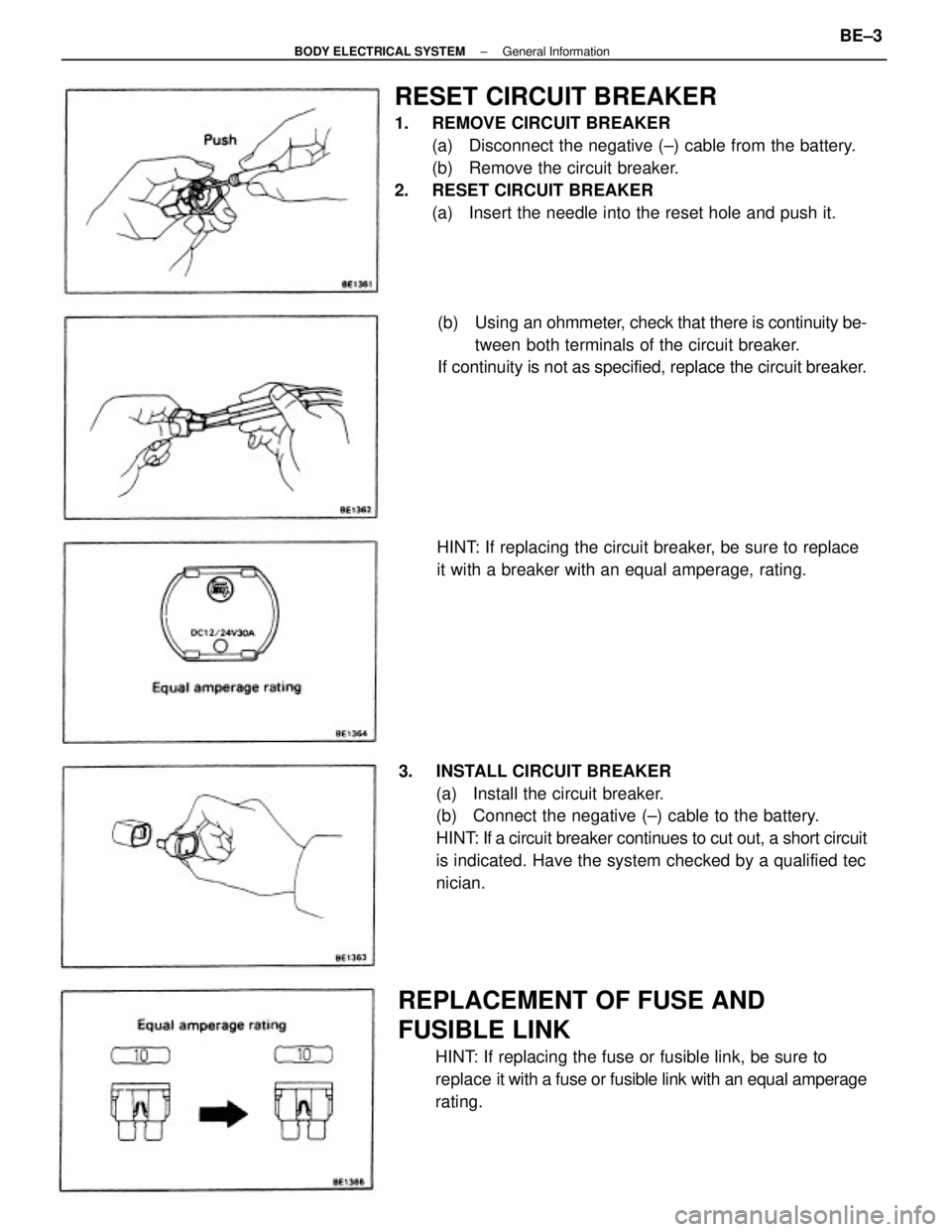 TOYOTA CAMRY V20 1986  Service Information RESET CIRCUIT BREAKER
1.  REMOVE CIRCUIT BREAKER
(a)  Disconnect the negative (±) cable from the battery.
(b)  Remove the circuit breaker.
2.  RESET CIRCUIT BREAKER
(a)  Insert the needle into the re