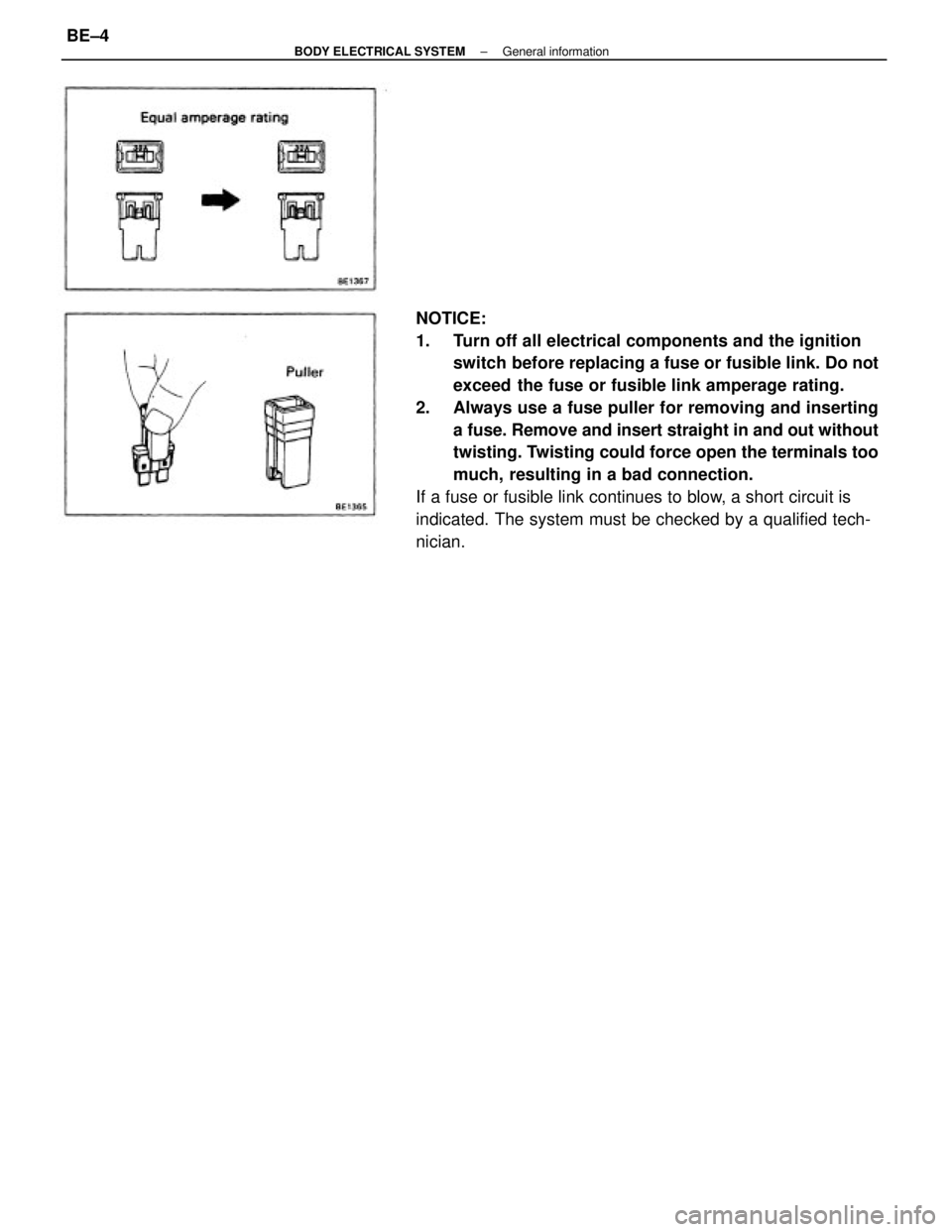 TOYOTA CAMRY V20 1986  Service Information NOTICE:
1.  Turn off all electrical components and the ignition
switch before replacing a fuse or fusible link. Do not
exceed  the fuse or fusible link amperage rating.
2.  Always use a fuse puller fo