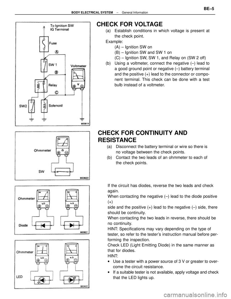 TOYOTA CAMRY V20 1986 Service Information If the circuit has diodes, reverse the two leads and check
again.
When contacting the negative (±) lead to the diode positive
(+)
side and the positive (+) lead to the negative (±) side, there
shoul TOYOTA CAMRY V20 1986 Service Information If the circuit has diodes, reverse the two leads and check
again.
When contacting the negative (±) lead to the diode positive
(+)
side and the positive (+) lead to the negative (±) side, there
shoul