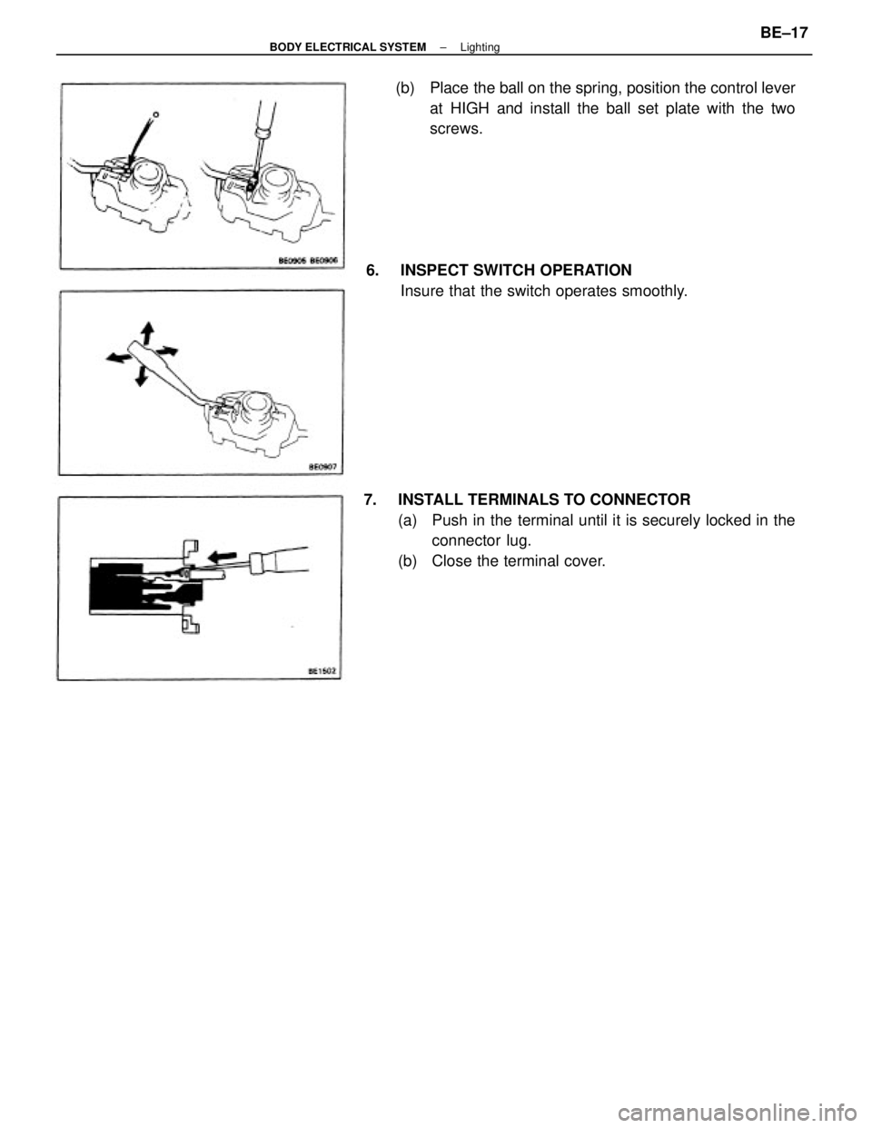 TOYOTA CAMRY V20 1986  Service Information 7.  INSTALL TERMINALS TO CONNECTOR
(a)  Push in the terminal until it is securely locked in the
connector  lug.
(b)  Close the terminal cover. (b)  Place the ball on the spring, position the control l