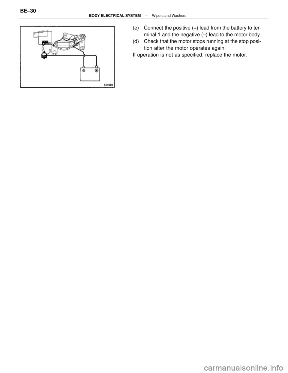 TOYOTA CAMRY V20 1986 Service Information (e) Connect the positive (+) lead from the battery to ter-
minal 1 and the negative (±) lead to the motor body.
(d) Check that the motor stops running at the stop posi-
tion after the motor operat TOYOTA CAMRY V20 1986 Service Information (e) Connect the positive (+) lead from the battery to ter-
minal 1 and the negative (±) lead to the motor body.
(d) Check that the motor stops running at the stop posi-
tion after the motor operat