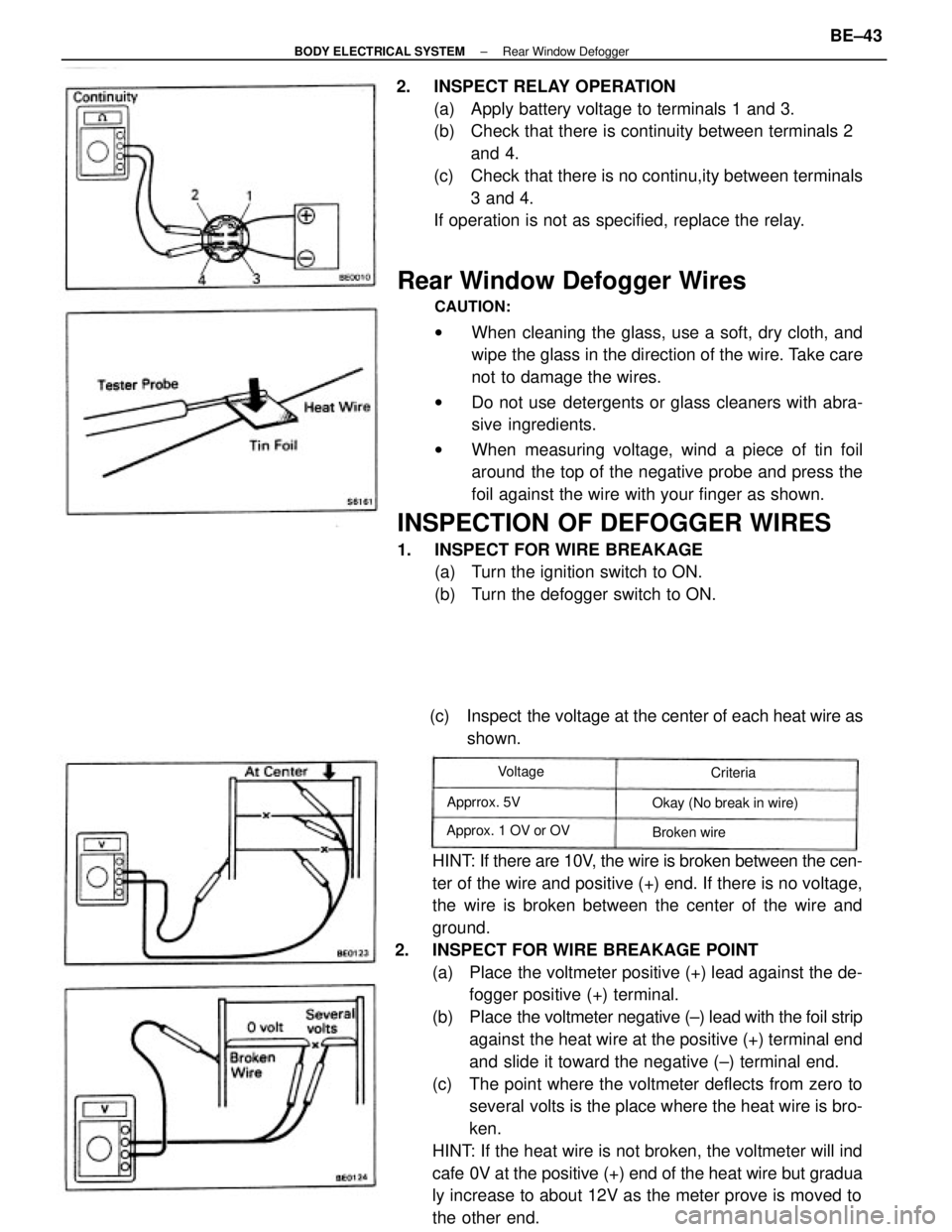 TOYOTA CAMRY V20 1986 Service Information Rear Window Defogger Wires
CAUTION:
wWhen cleaning the glass, use a soft, dry cloth, and
wipe the glass in the direction of the wire. Take care
not to damage the wires.
wDo not use detergents or glas TOYOTA CAMRY V20 1986 Service Information Rear Window Defogger Wires
CAUTION:
wWhen cleaning the glass, use a soft, dry cloth, and
wipe the glass in the direction of the wire. Take care
not to damage the wires.
wDo not use detergents or glas