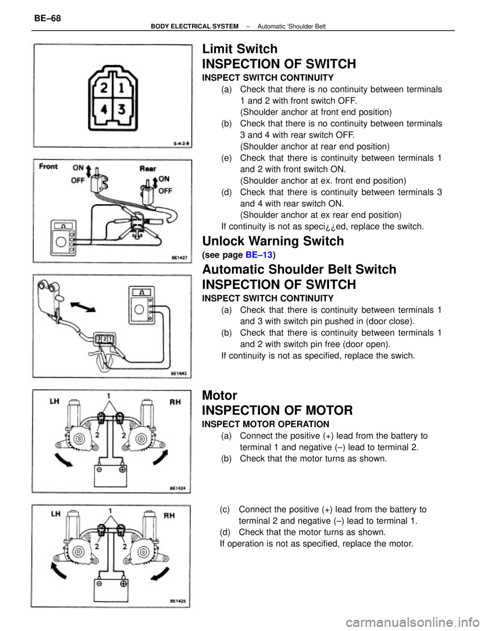 TOYOTA CAMRY V20 1986 Service Information Limit Switch
INSPECTION OF SWITCH
INSPECT SWITCH CONTINUITY
(a) Check that there is no continuity between terminals
1 and 2 with front switch OFF.
(Shoulder anchor at front end position)
(b) Check t TOYOTA CAMRY V20 1986 Service Information Limit Switch
INSPECTION OF SWITCH
INSPECT SWITCH CONTINUITY
(a) Check that there is no continuity between terminals
1 and 2 with front switch OFF.
(Shoulder anchor at front end position)
(b) Check t