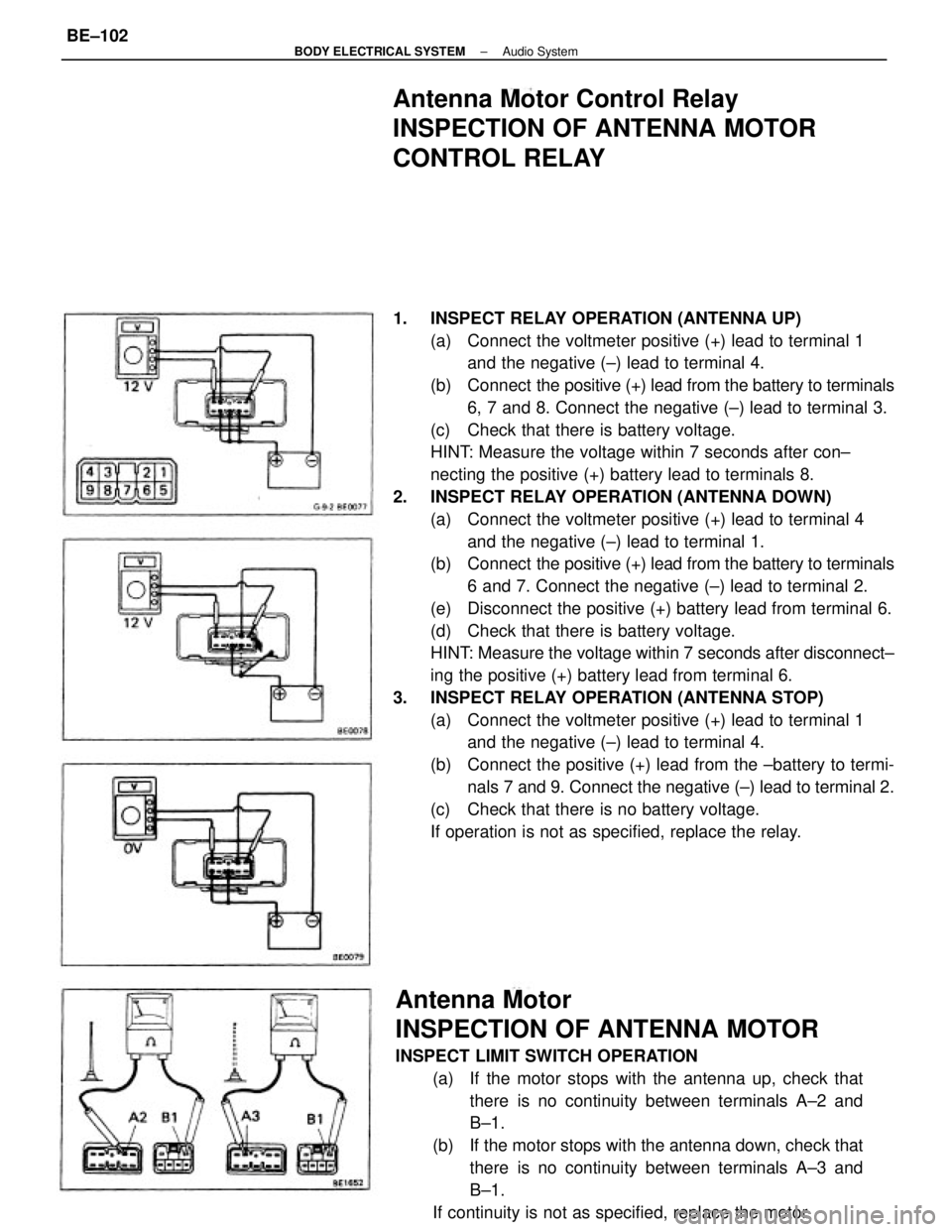 TOYOTA CAMRY V20 1986 Service Information 1. INSPECT RELAY OPERATION (ANTENNA UP)
(a) Connect the voltmeter positive (+) lead to terminal 1
and the negative (±) lead to terminal 4.
(b) Connect the positive (+) lead from the battery to term TOYOTA CAMRY V20 1986 Service Information 1. INSPECT RELAY OPERATION (ANTENNA UP)
(a) Connect the voltmeter positive (+) lead to terminal 1
and the negative (±) lead to terminal 4.
(b) Connect the positive (+) lead from the battery to term