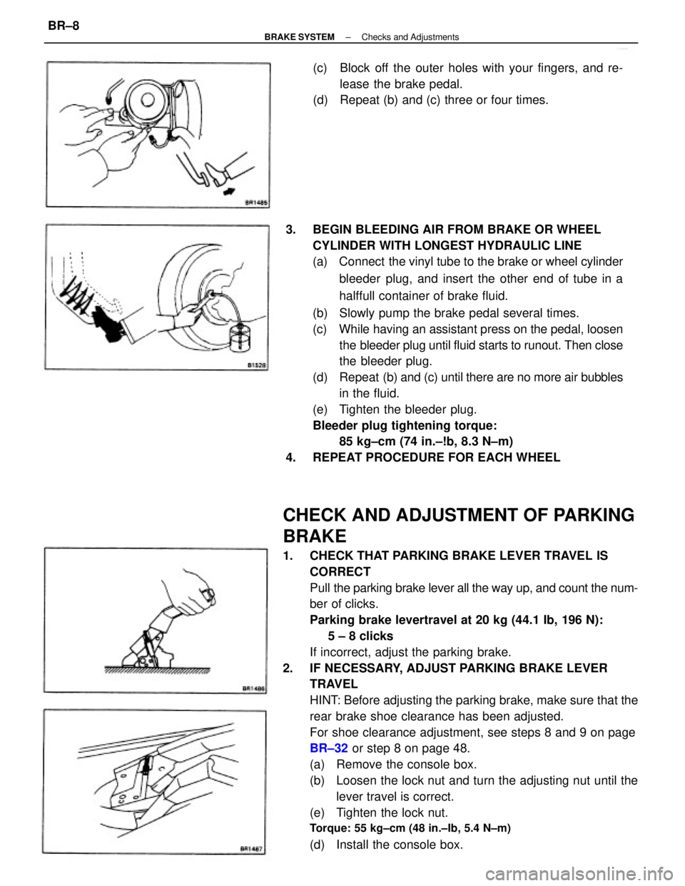 TOYOTA CAMRY V20 1986 Service Information CHECK AND ADJUSTMENT OF PARKING
BRAKE
1. CHECK THAT PARKING BRAKE LEVER TRAVEL IS
CORRECT
Pull the parking brake lever all the way up, and count the num-
ber of clicks.
Parking brake levertravel at 2 TOYOTA CAMRY V20 1986 Service Information CHECK AND ADJUSTMENT OF PARKING
BRAKE
1. CHECK THAT PARKING BRAKE LEVER TRAVEL IS
CORRECT
Pull the parking brake lever all the way up, and count the num-
ber of clicks.
Parking brake levertravel at 2