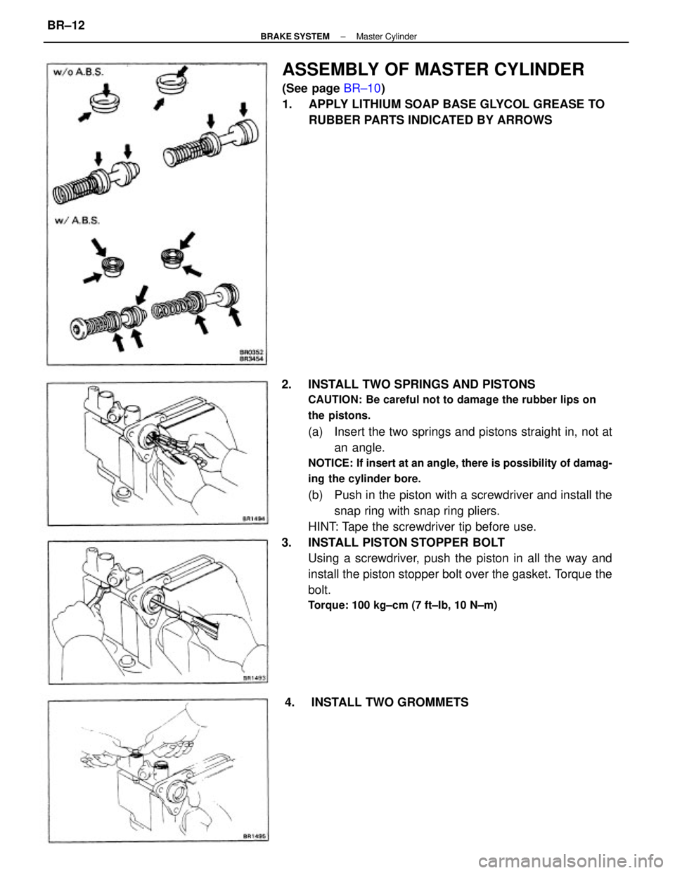 TOYOTA CAMRY V20 1986  Service Information 2.  INSTALL TWO SPRINGS AND PISTONS
CAUTION: Be careful not to damage the rubber lips on
the pistons.
(a)  Insert the two springs and pistons straight in, not at
an angle.
NOTICE: If insert at an angl