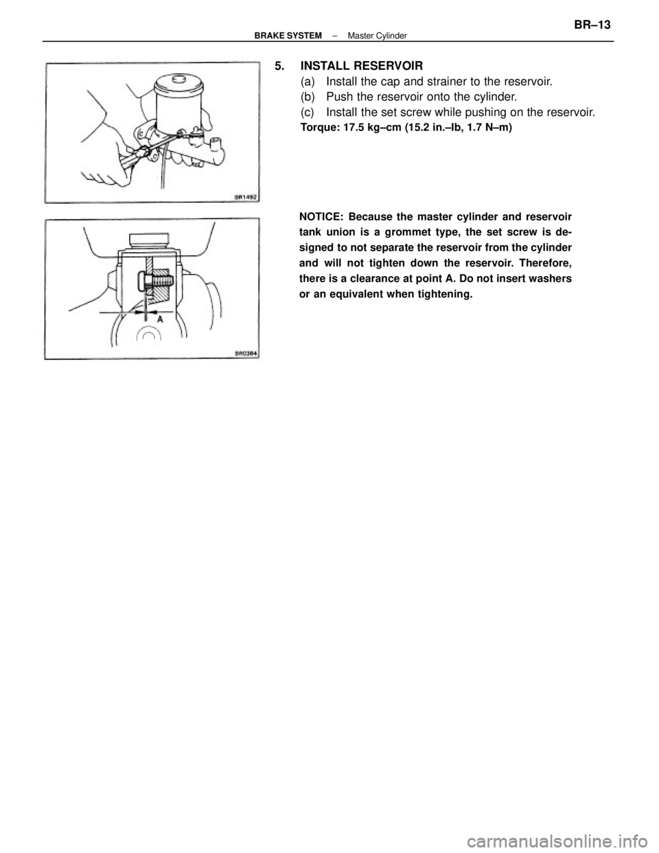 TOYOTA CAMRY V20 1986  Service Information 5. INSTALL RESERVOIR
(a)  Install the cap and strainer to the reservoir.
(b)  Push the reservoir onto the cylinder.
(c)  Install the set screw while pushing on the reservoir.
Torque: 17.5 kg±cm (15.2