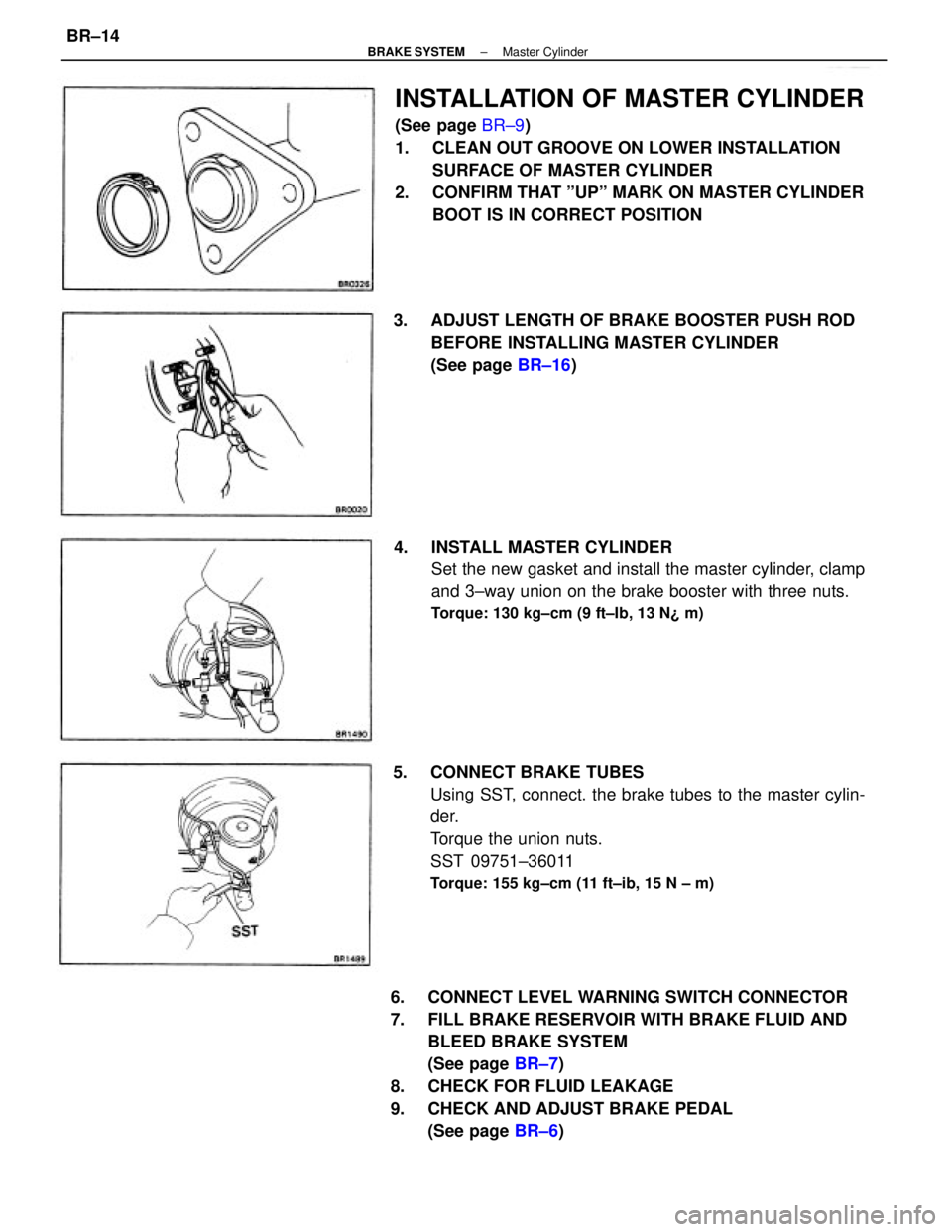 TOYOTA CAMRY V20 1986  Service Information 6.  CONNECT LEVEL WARNING SWITCH CONNECTOR
7.  FILL BRAKE RESERVOIR WITH BRAKE FLUID AND
BLEED BRAKE SYSTEM
(See page BR±7)
8.  CHECK FOR FLUID LEAKAGE
9.  CHECK AND ADJUST BRAKE PEDAL
(See page BR±