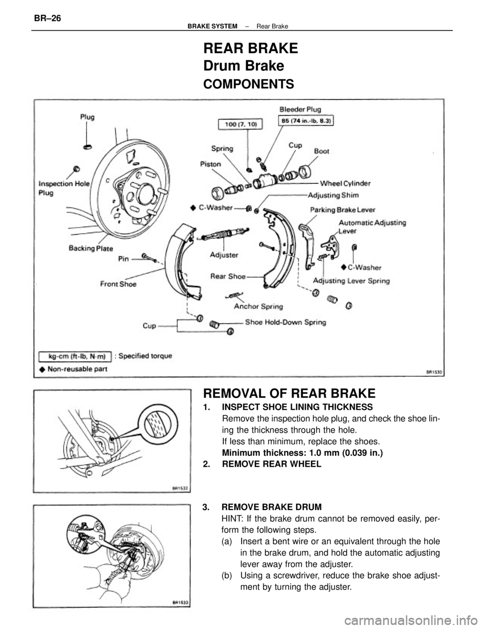 TOYOTA CAMRY V20 1986 Service Information REMOVAL OF REAR BRAKE
1. INSPECT SHOE LINING THICKNESS
Remove the inspection hole plug, and check the shoe lin-
ing the thickness through the hole.
If less than minimum, replace the shoes.
Minimum th TOYOTA CAMRY V20 1986 Service Information REMOVAL OF REAR BRAKE
1. INSPECT SHOE LINING THICKNESS
Remove the inspection hole plug, and check the shoe lin-
ing the thickness through the hole.
If less than minimum, replace the shoes.
Minimum th
